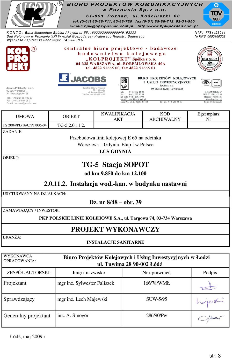 BOREMLOWSKA 40A tel. 4822 51665 00; fax 4822 51665 01 Jacobs Polska Sp. z o.o. 02-626 Warszawa Al. Niepodległości 58 Tel.: (+48 2 2) 564 06 00 Fax: (+48 22) 564 06 01 E-mail: warsaw@jacobs.