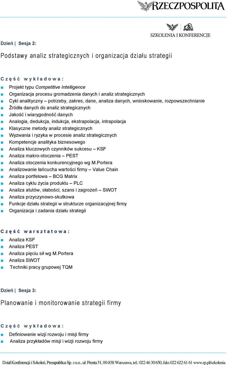 Klasyczne metody analiz strategicznych Wyzwania i ryzyka w procesie analiz strategicznych Kompetencje analityka biznesowego Analiza kluczowych czynników sukcesu KSF Analiza makro-otoczenia PEST