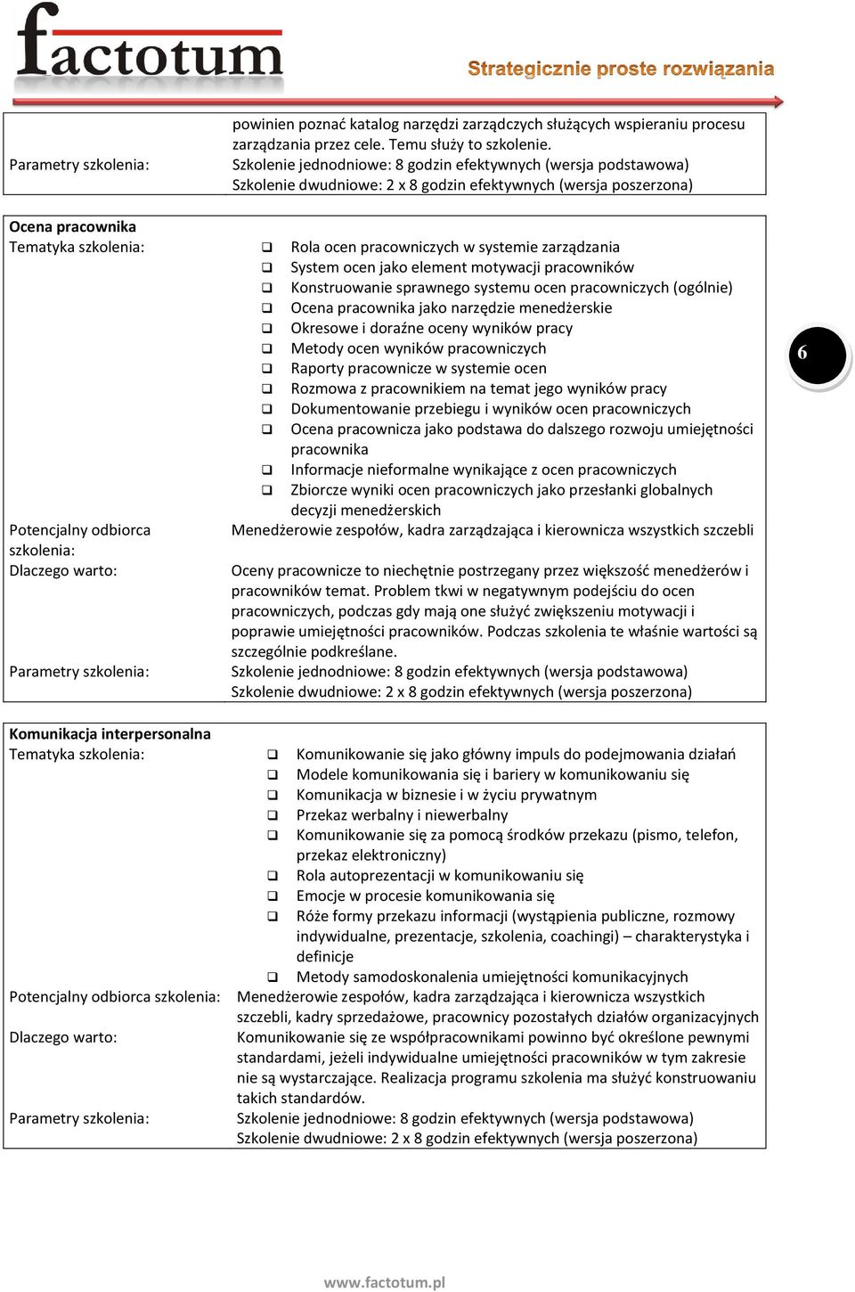 jako narzędzie menedżerskie Okresowe i doraźne oceny wyników pracy Metody ocen wyników pracowniczych Raporty pracownicze w systemie ocen Rozmowa z pracownikiem na temat jego wyników pracy