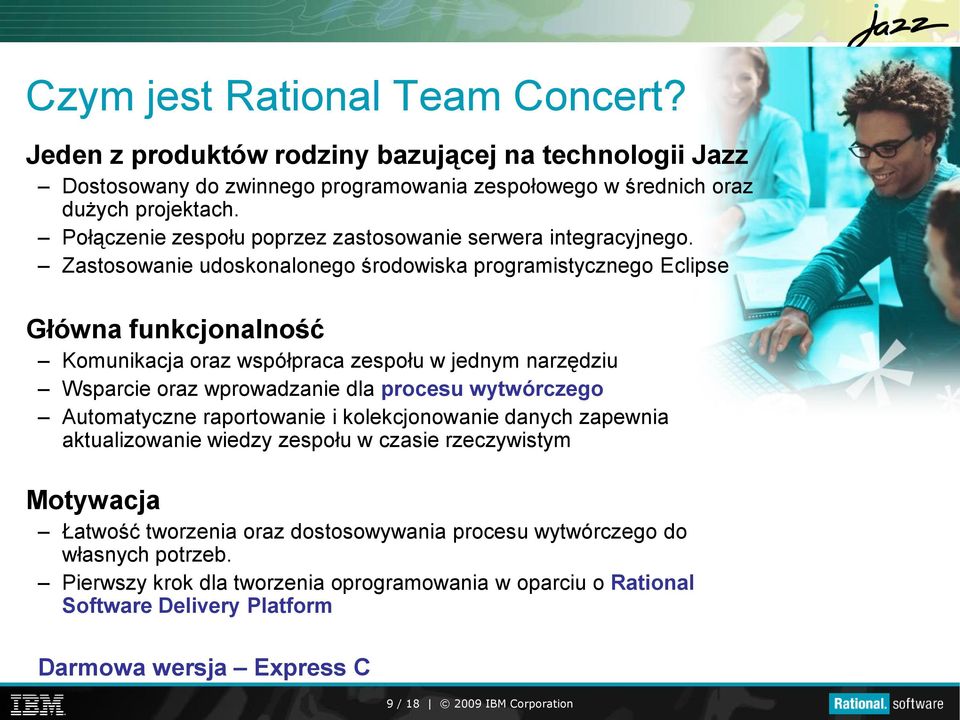 Zastosowanie udoskonalonego środowiska programistycznego Eclipse Główna funkcjonalność Komunikacja oraz współpraca zespołu w jednym narzędziu Wsparcie oraz wprowadzanie dla procesu wytwórczego
