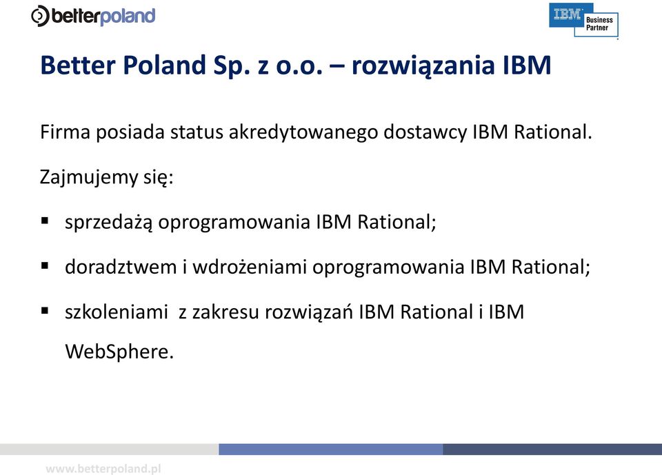 o. rozwiązania IBM Firma posiada status akredytowanego dostawcy IBM