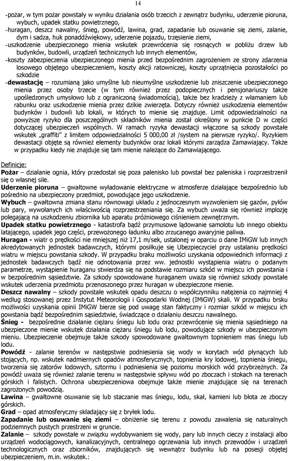 lub budynków, budowli, urządzeń technicznych lub innych elementów, -koszty zabezpieczenia ubezpieczonego mienia przed bezpośrednim zagrożeniem ze strony zdarzenia losowego objętego ubezpieczeniem,