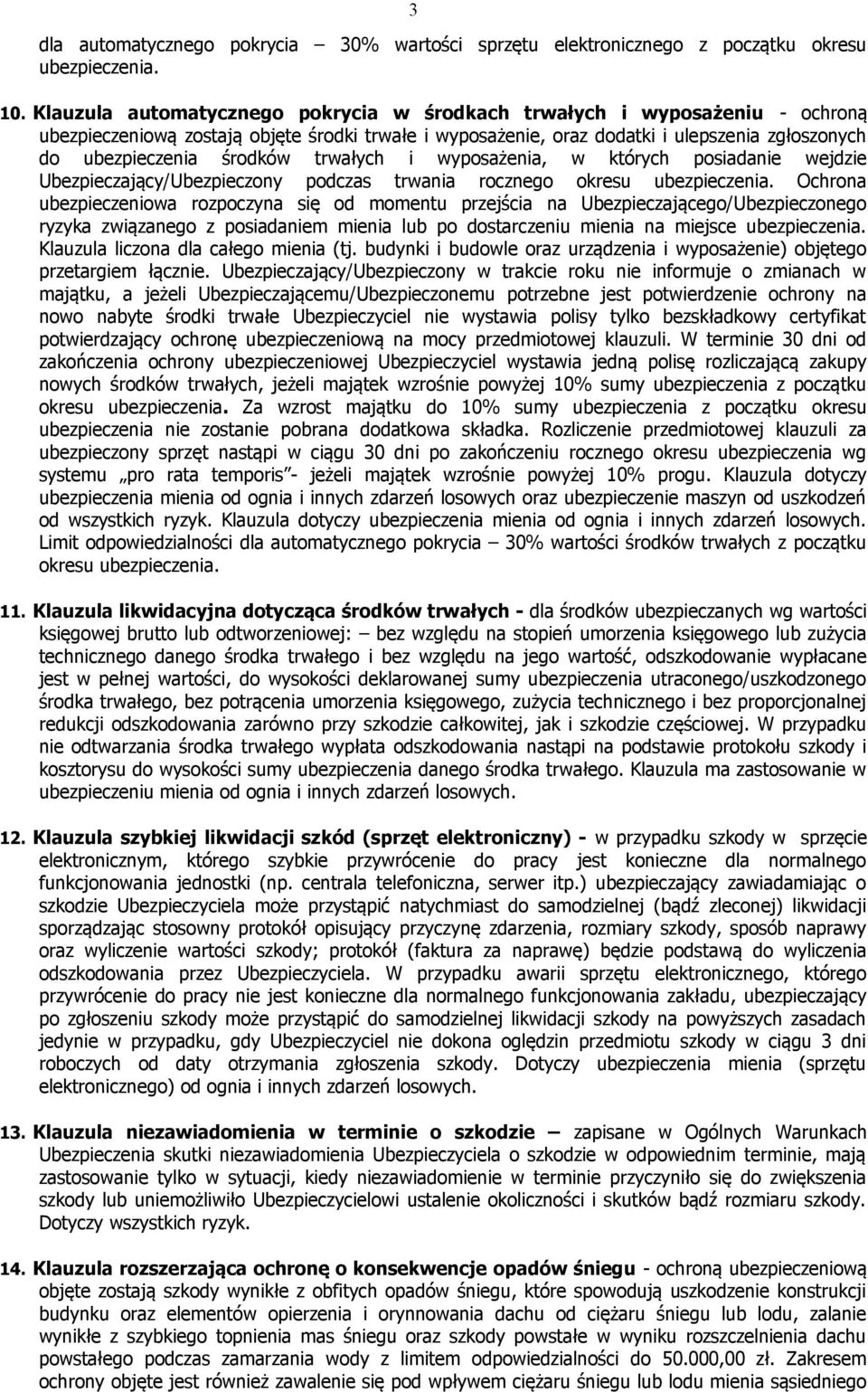 trwałych i wyposażenia, w których posiadanie wejdzie Ubezpieczający/Ubezpieczony podczas trwania rocznego okresu ubezpieczenia.