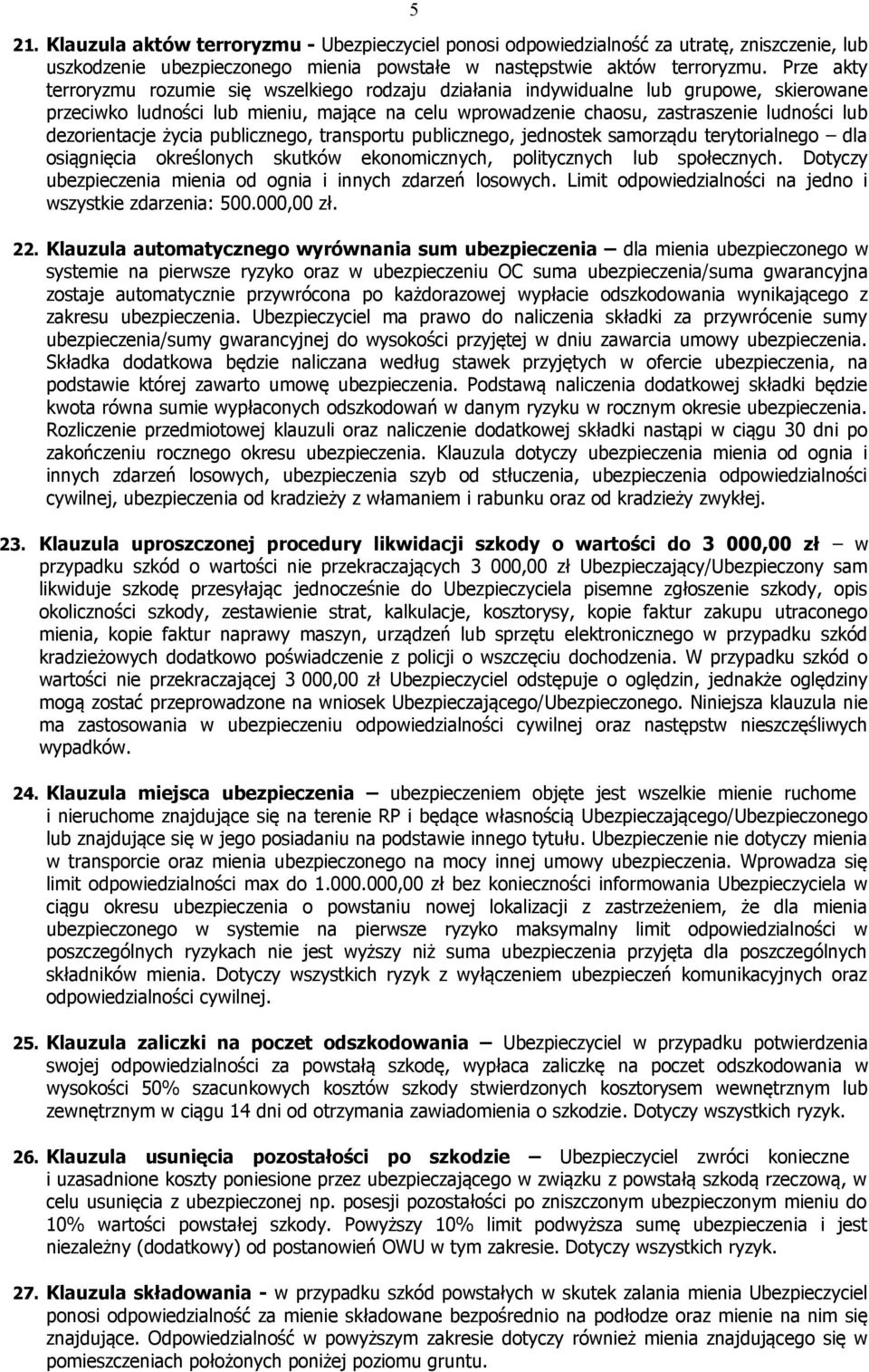 dezorientacje życia publicznego, transportu publicznego, jednostek samorządu terytorialnego dla osiągnięcia określonych skutków ekonomicznych, politycznych lub społecznych.