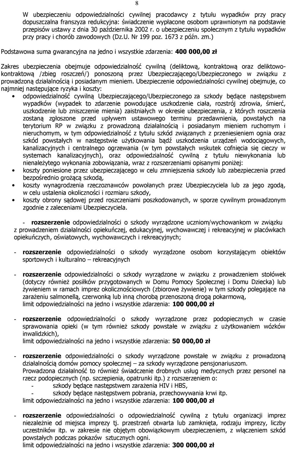 ) Podstawowa suma gwarancyjna na jedno i wszystkie zdarzenia: 400 000,00 zł 8 Zakres ubezpieczenia obejmuje odpowiedzialność cywilną (deliktową, kontraktową oraz deliktowokontraktową /zbieg