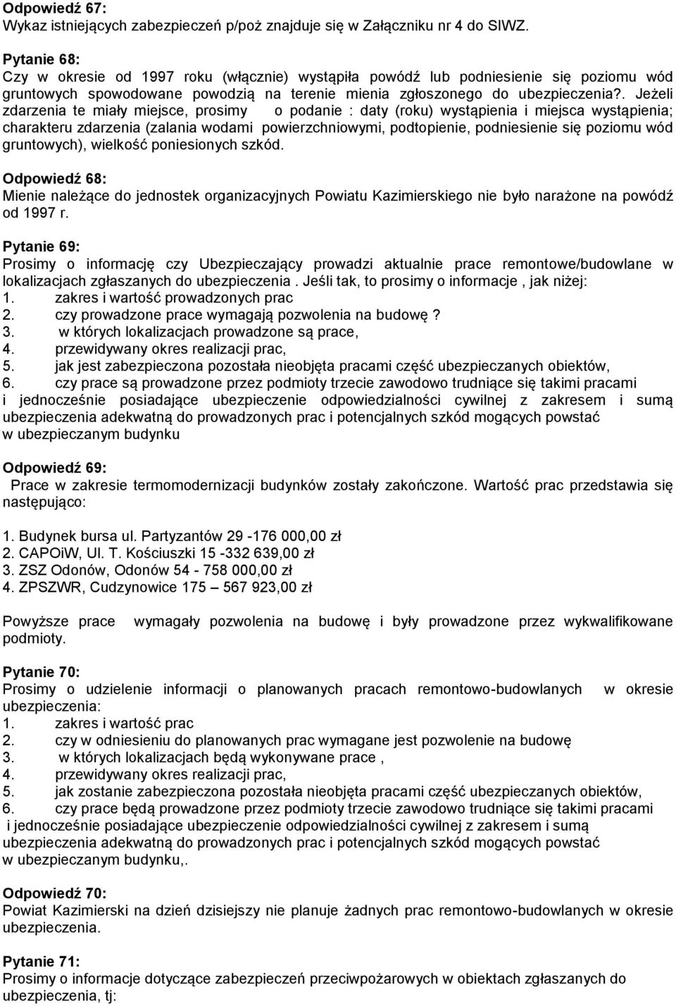 . Jeżeli zdarzenia te miały miejsce, prosimy o podanie : daty (roku) wystąpienia i miejsca wystąpienia; charakteru zdarzenia (zalania wodami powierzchniowymi, podtopienie, podniesienie się poziomu