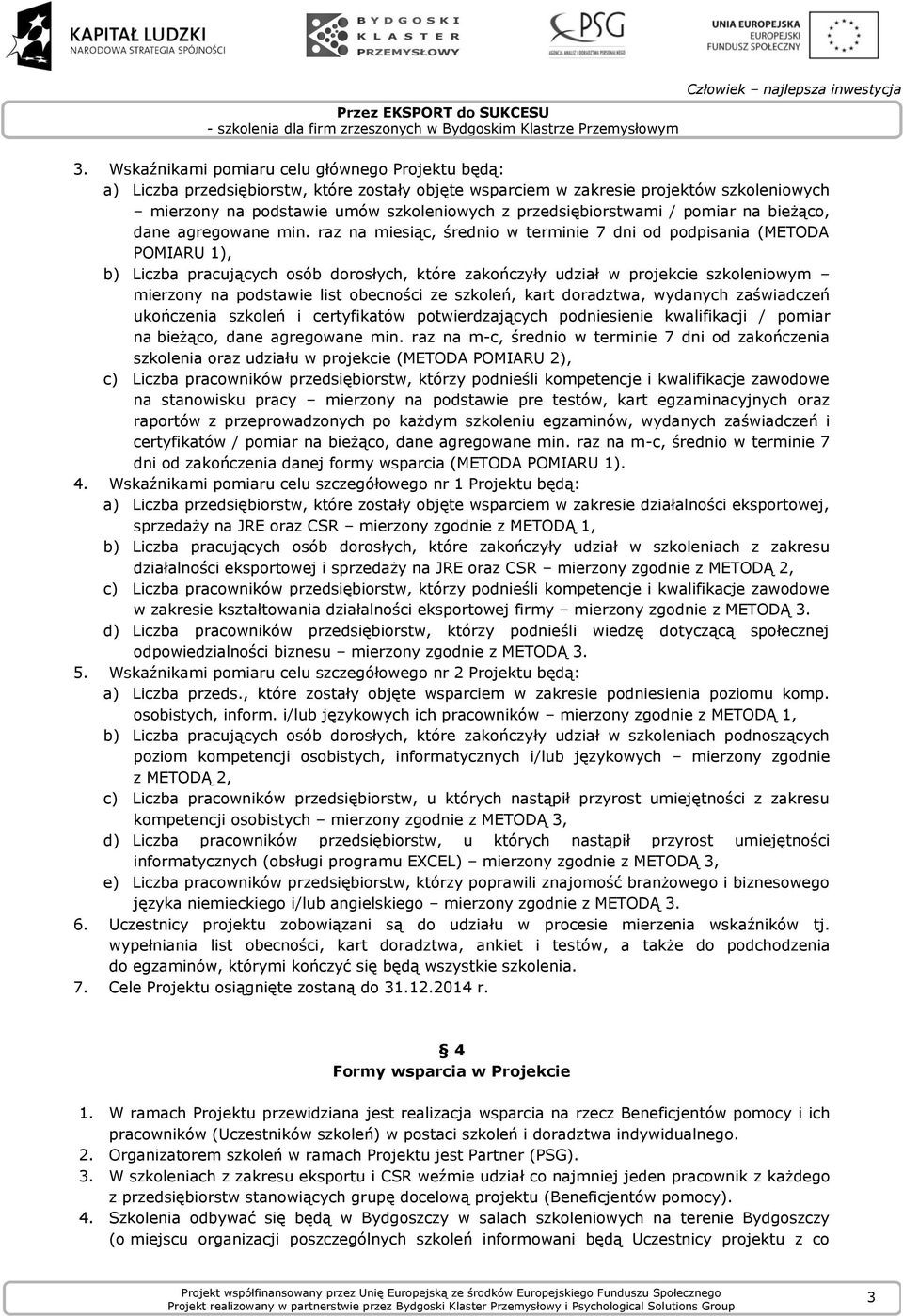 raz na miesiąc, średnio w terminie 7 dni od podpisania (METODA POMIARU 1), b) Liczba pracujących osób dorosłych, które zakończyły udział w projekcie szkoleniowym mierzony na podstawie list obecności