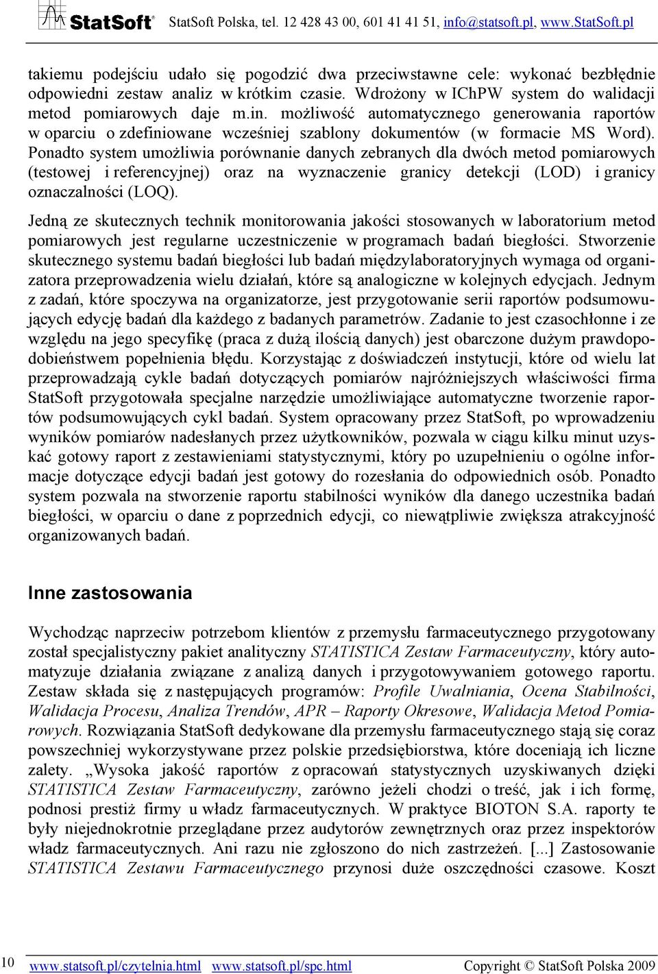 Ponadto system umożliwia porównanie danych zebranych dla dwóch metod pomiarowych (testowej i referencyjnej) oraz na wyznaczenie granicy detekcji (LOD) i granicy oznaczalności (LOQ).