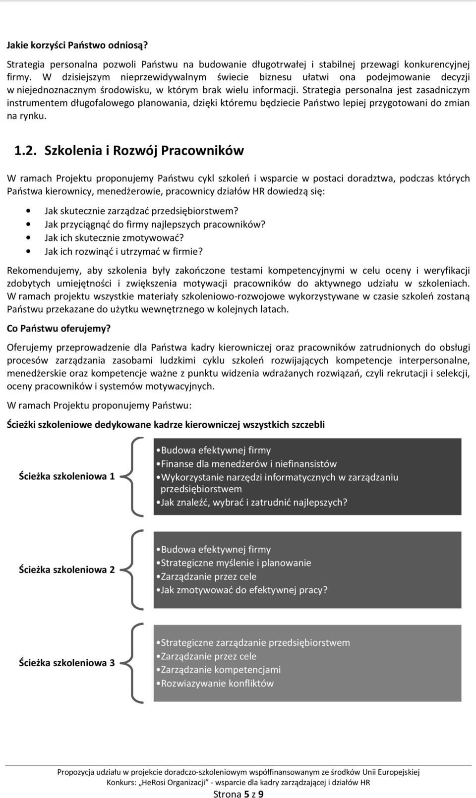 Strategia personalna jest zasadniczym instrumentem długofalowego planowania, dzięki któremu będziecie Państwo lepiej przygotowani do zmian na rynku. 1.2.