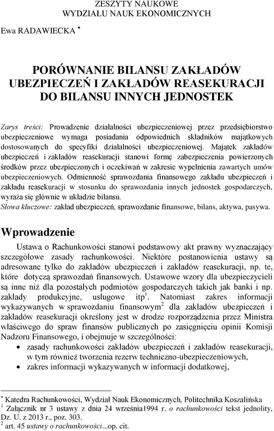 Majątek zakładów ubezpieczeń i zakładów reasekuracji stanowi formę zabezpieczenia powierzonych środków przez ubezpieczonych i oczekiwań w zakresie wypełnienia zawartych umów ubezpieczeniowych.