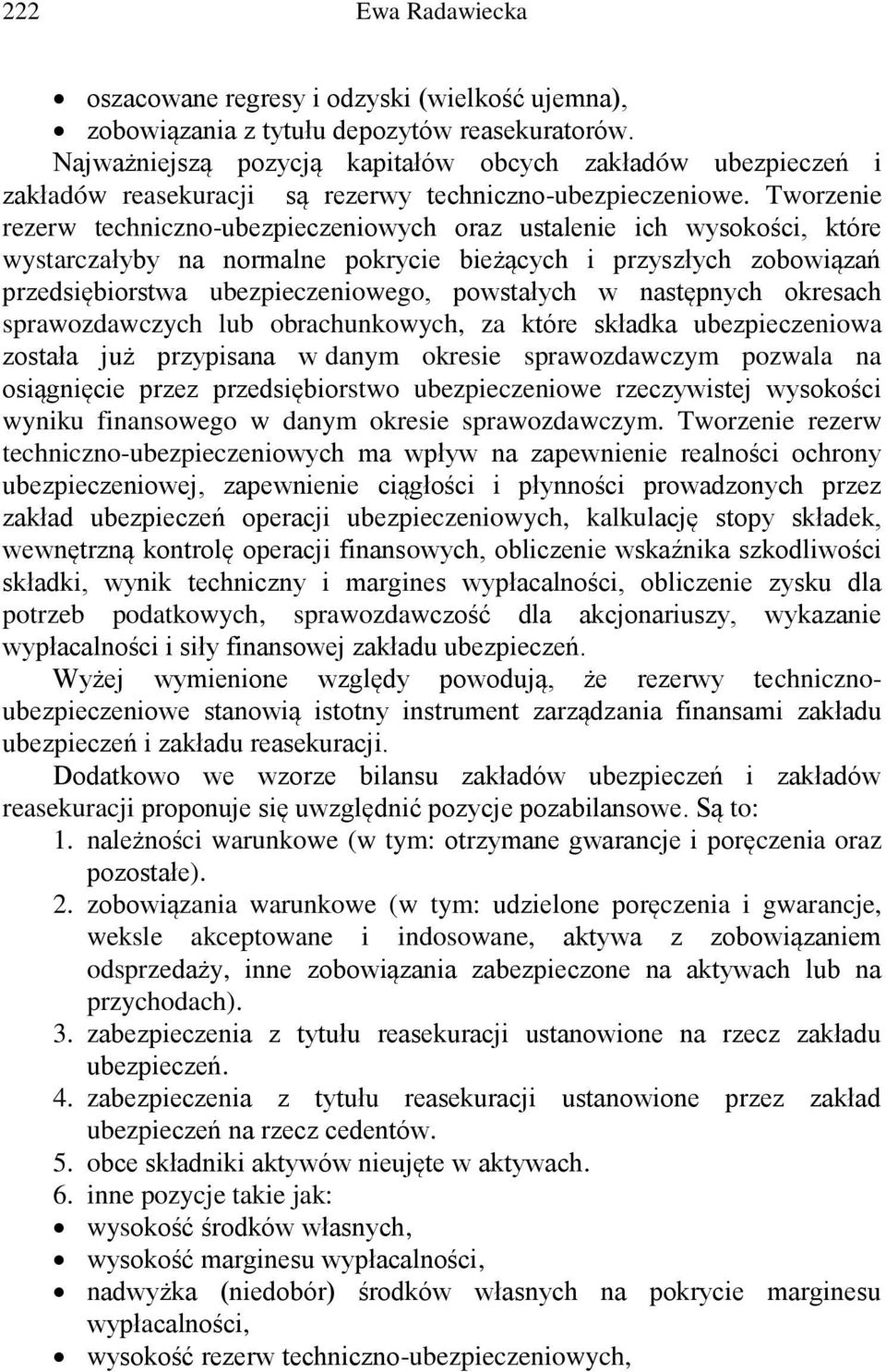 Tworzenie rezerw techniczno-ubezpieczeniowych oraz ustalenie ich wysokości, które wystarczałyby na normalne pokrycie bieżących i przyszłych zobowiązań przedsiębiorstwa ubezpieczeniowego, powstałych w