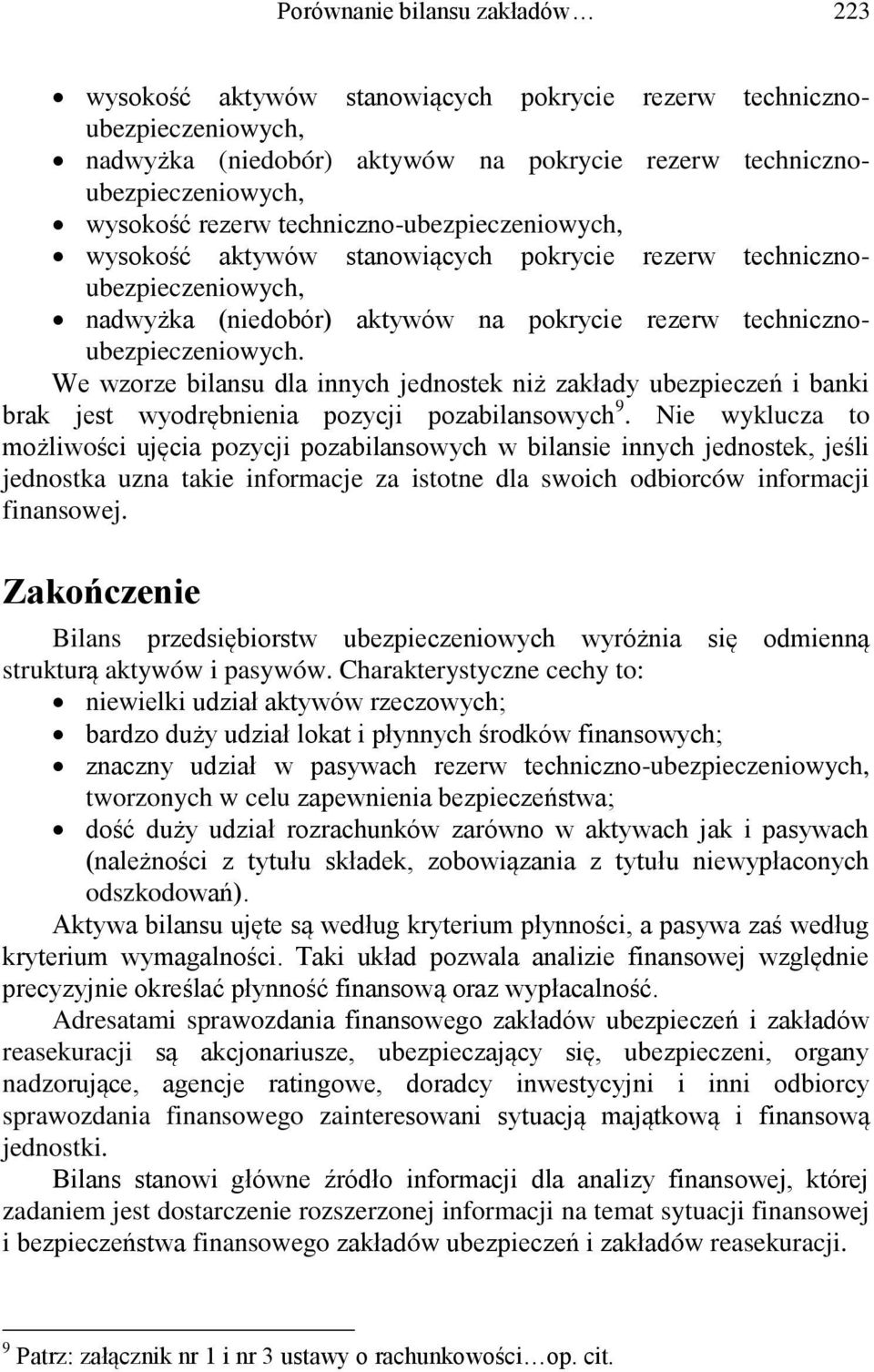We wzorze bilansu dla innych jednostek niż zakłady ubezpieczeń i banki brak jest wyodrębnienia pozycji pozabilansowych 9.