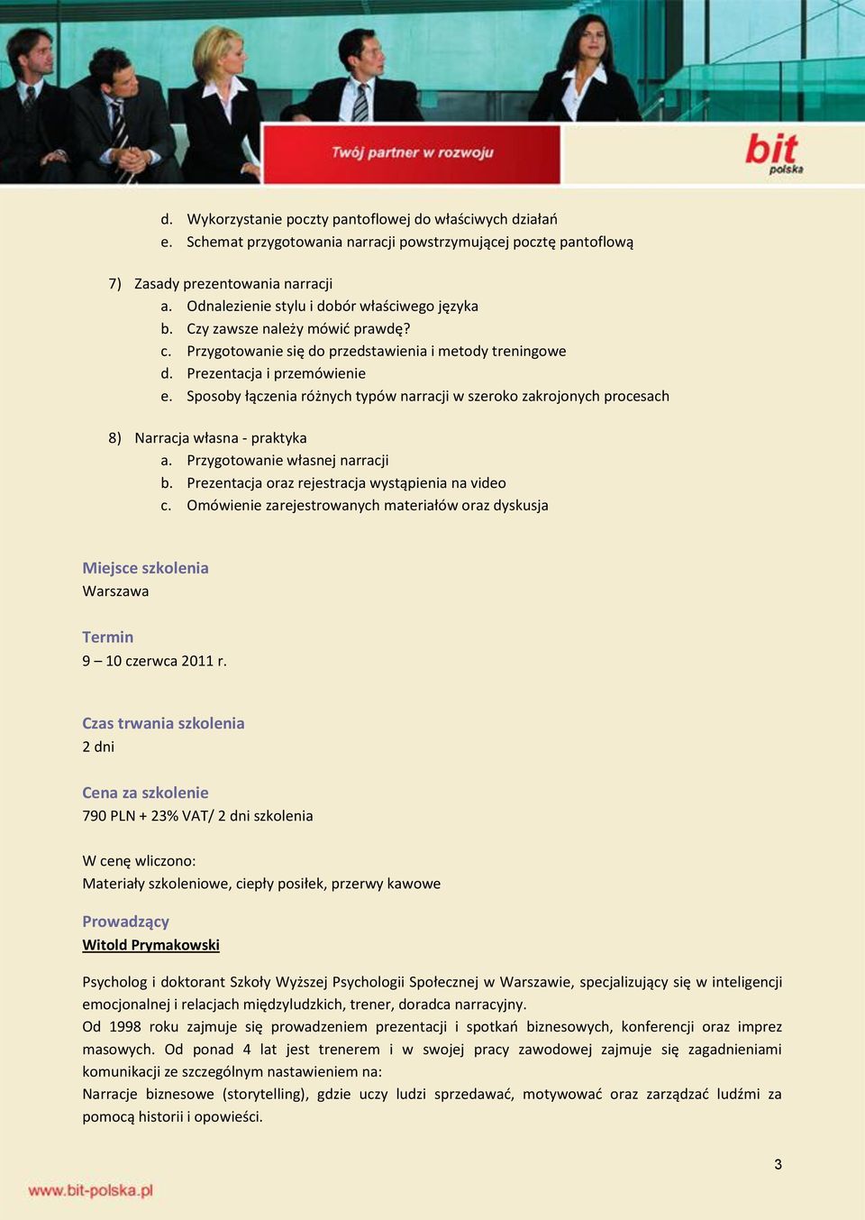 Sposoby łączenia różnych typów narracji w szeroko zakrojonych procesach 8) Narracja własna - praktyka a. Przygotowanie własnej narracji b. Prezentacja oraz rejestracja wystąpienia na video c.