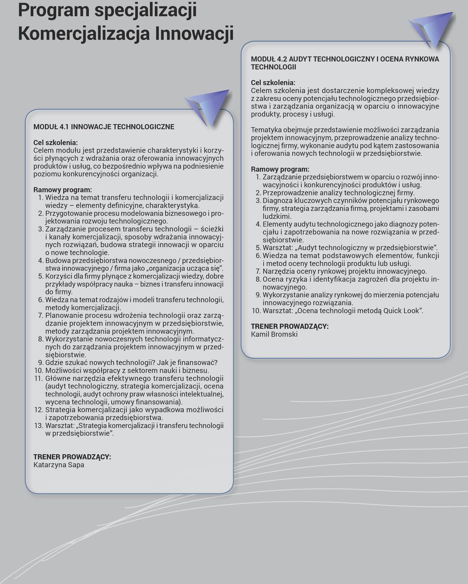podniesienie poziomu konkurencyjności organizacji. Ramowy program: 1. Wiedza na temat transferu technologii i komercjalizacji wiedzy elementy definicyjne, charakterystyka. 2.