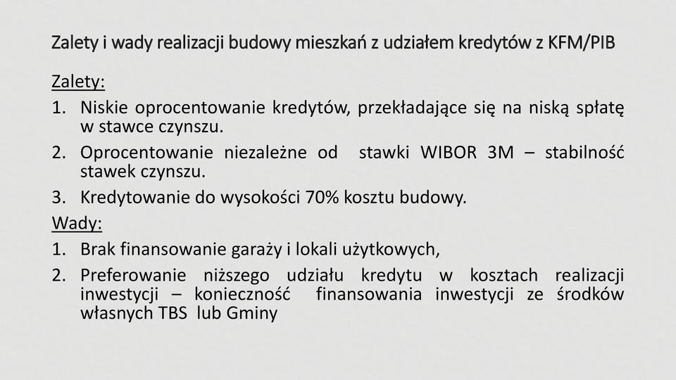 Oprocentowanie niezależne od stawki WIBOR 3M stabilność stawek czynszu. 3. Kredytowanie do wysokości 70% kosztu budowy.