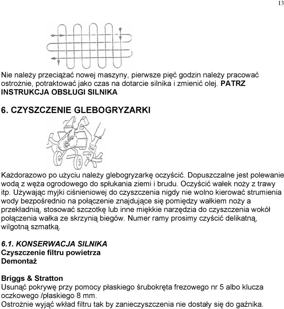 Używając myjki ciśnieniowej do czyszczenia nigdy nie wolno kierować strumienia wody bezpośrednio na połączenie znajdujące się pomiędzy wałkiem noży a przekładnią, stosować szczotkę lub inne miękkie