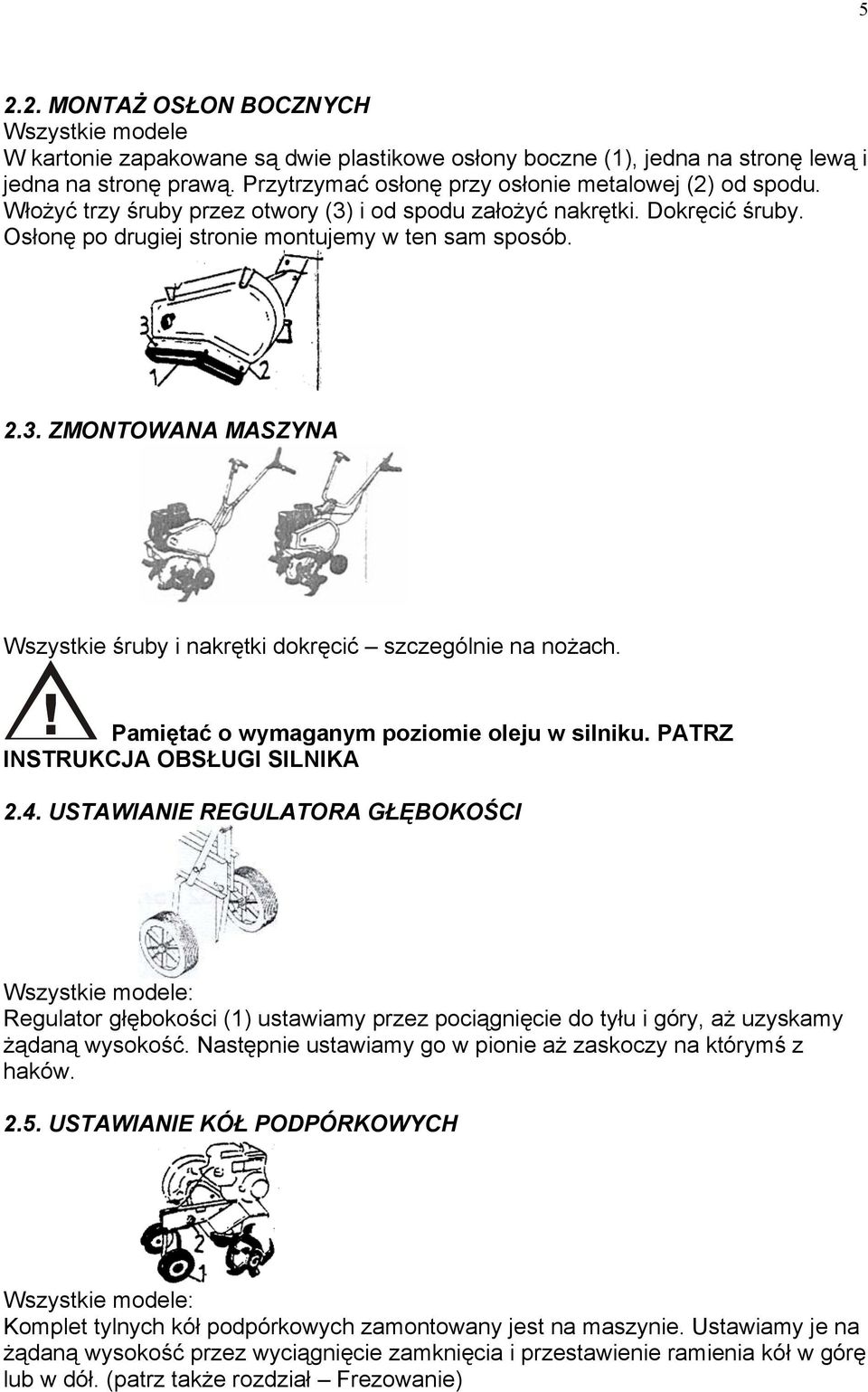 Pamiętać o wymaganym poziomie oleju w silniku. PATRZ INSTRUKCJA OBSŁUGI SILNIKA 2.4.