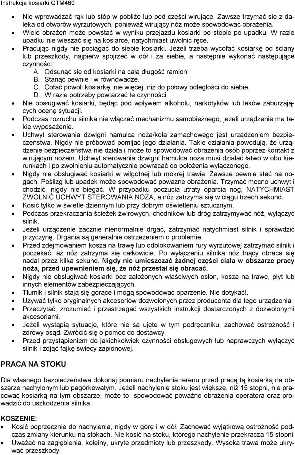 Jeżeli trzeba wycofać kosiarkę od ściany lub przeszkody, najpierw spojrzeć w dół i za siebie, a następnie wykonać następujące czynności: A. Odsunąć się od kosiarki na całą długość ramion. B.