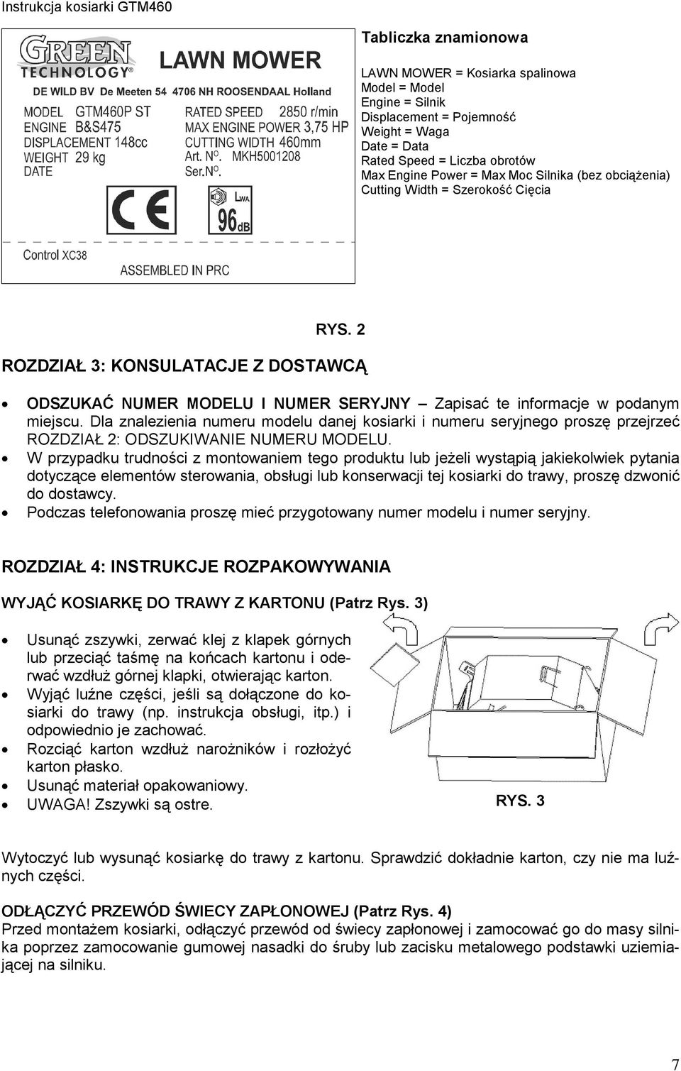 Dla znalezienia numeru modelu danej kosiarki i numeru seryjnego proszę przejrzeć ROZDZIAŁ 2: ODSZUKIWANIE NUMERU MODELU.