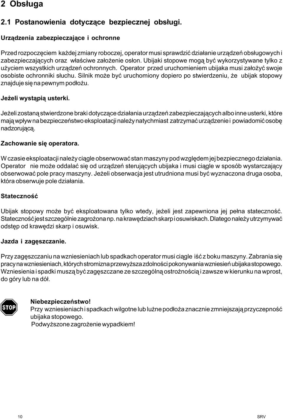 Ubijaki stopowe mog¹ byæ wykorzystywane tylko z u yciem wszystkich urz¹dzeñ ochronnych. Operator przed uruchomieniem ubijaka musi za³o yæ swoje osobiste ochronniki s³uchu.
