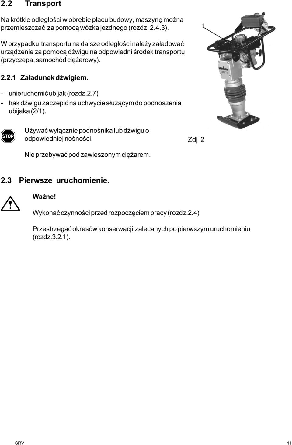 2. Za³adunek dÿwigiem. - unieruchomiæ ubijak (rozdz.2.7) - hak dÿwigu zaczepiæ na uchwycie s³u ¹cym do podnoszenia ubijaka (2/).