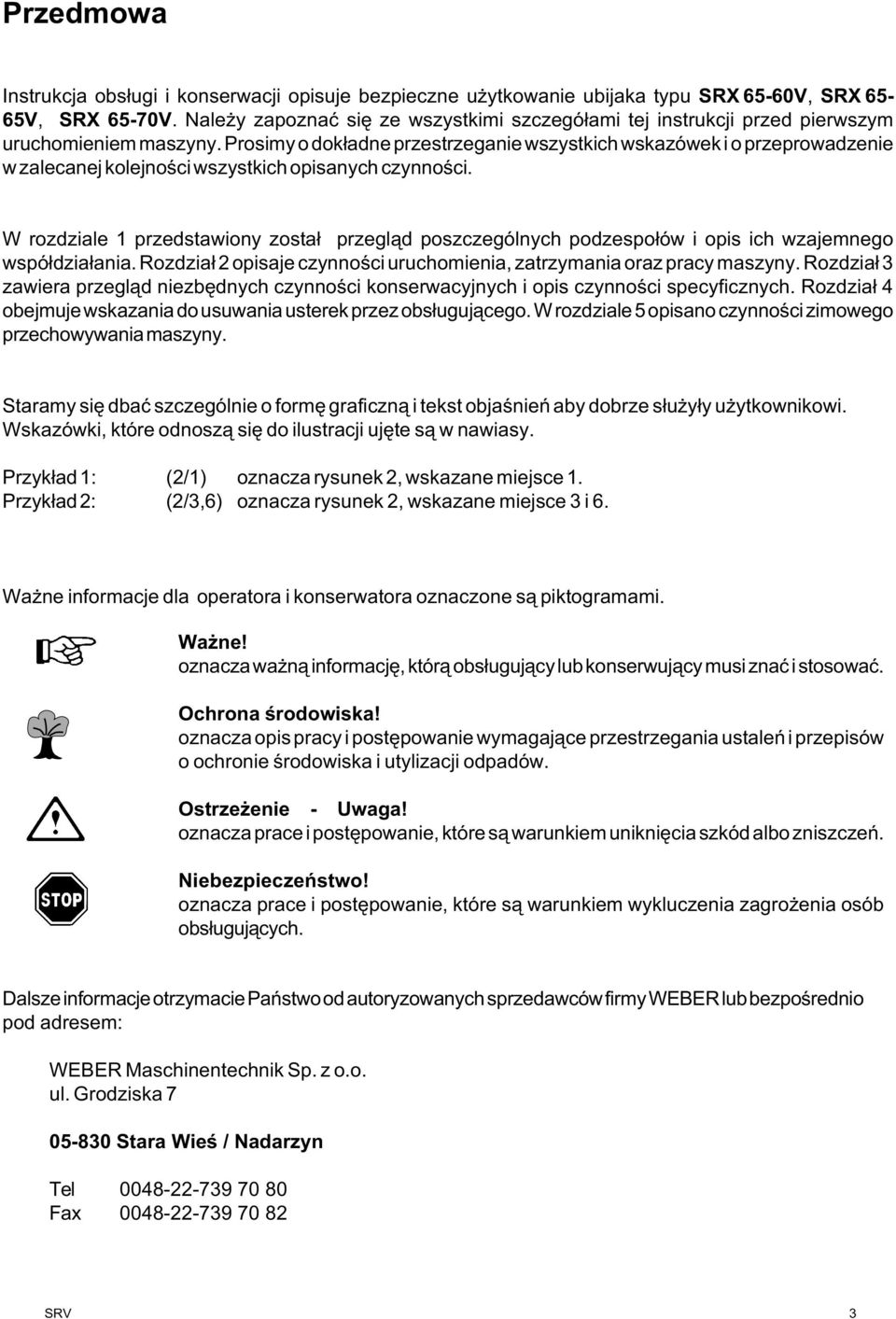Prosimy o dok³adne przestrzeganie wszystkich wskazówek i o przeprowadzenie w zalecanej kolejnoœci wszystkich opisanych czynnoœci.