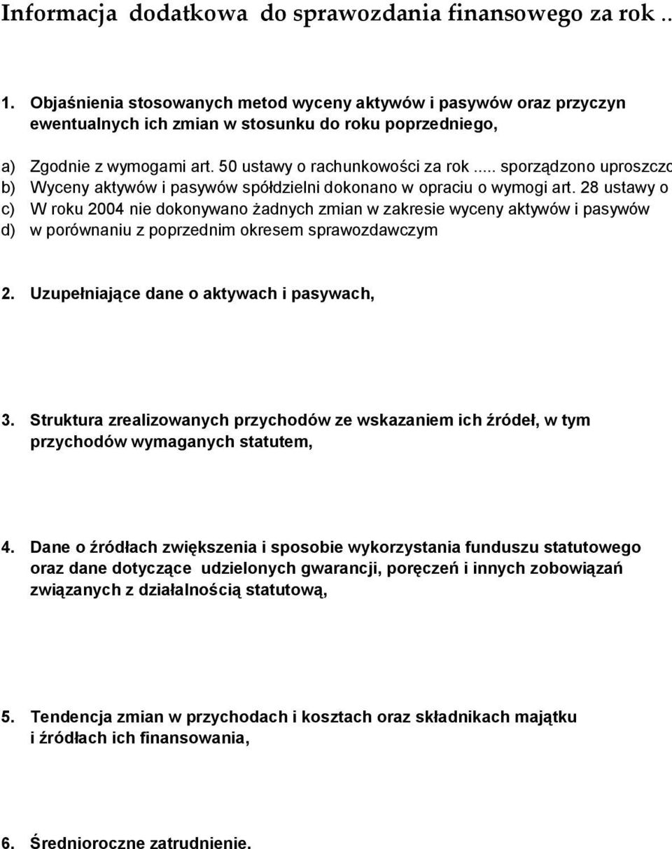 .. sporządzono uproszczone sprawozdanie finansowe b) c) Wyceny aktywów i pasywów spółdzielni dokonano w opraciu o wymogi art.