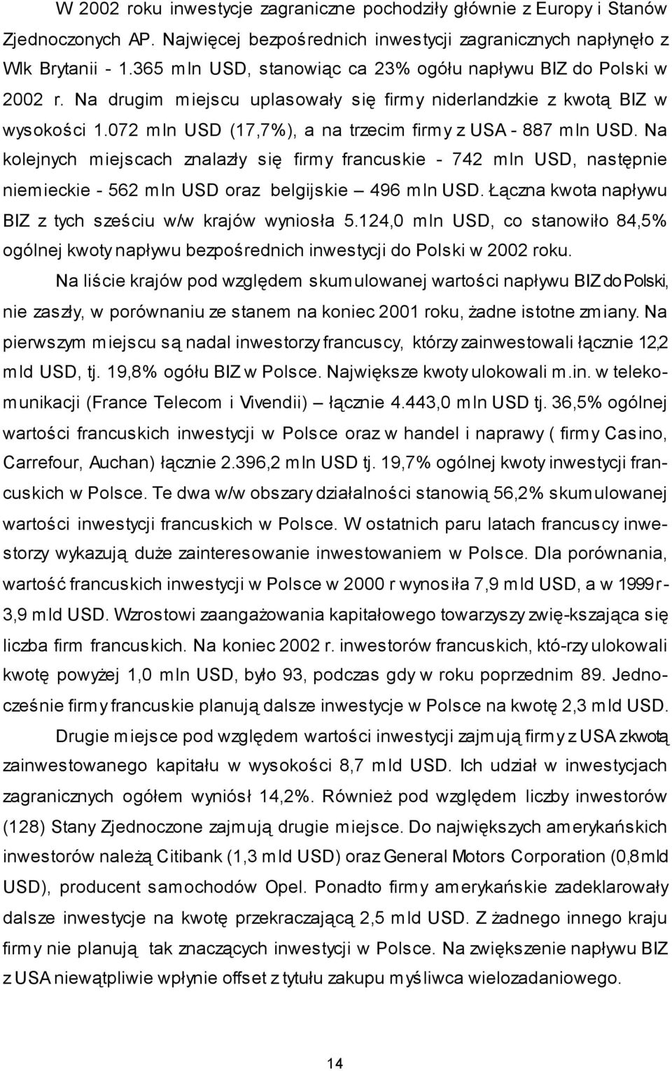 072 mln USD (17,7%), a na trzecim firmy z USA - 887 mln USD. Na kolejnych miejscach znalazły się firmy francuskie - 742 mln USD, następnie niemieckie - 562 mln USD oraz belgijskie 496 mln USD.
