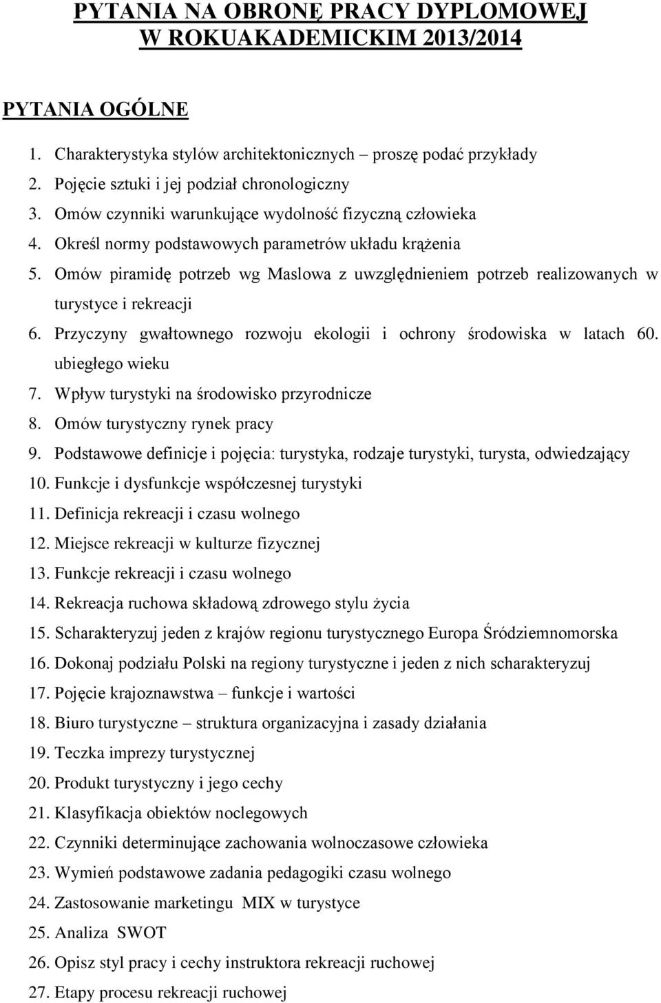 Omów piramidę potrzeb wg Maslowa z uwzględnieniem potrzeb realizowanych w turystyce i rekreacji 6. Przyczyny gwałtownego rozwoju ekologii i ochrony środowiska w latach 60. ubiegłego wieku 7.