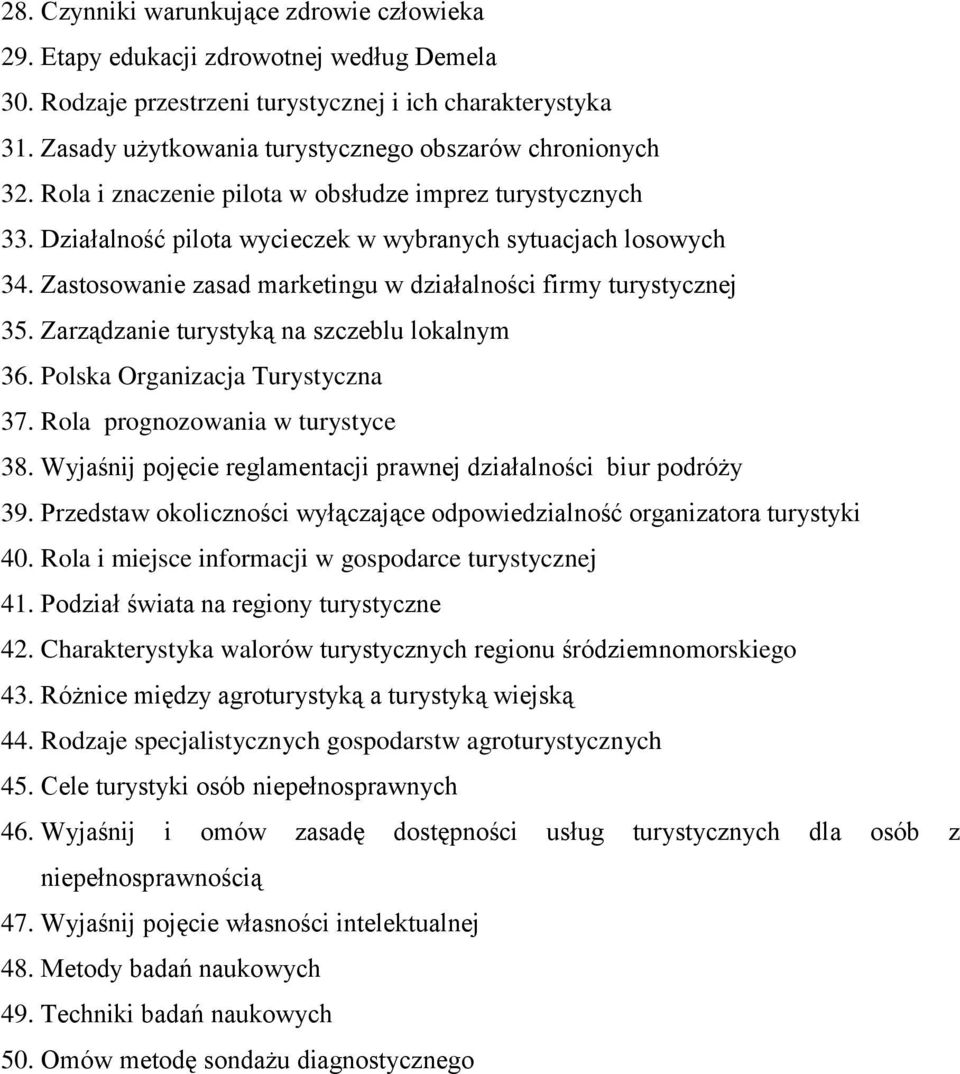 Zastosowanie zasad marketingu w działalności firmy turystycznej 35. Zarządzanie turystyką na szczeblu lokalnym 36. Polska Organizacja Turystyczna 37. Rola prognozowania w turystyce 38.