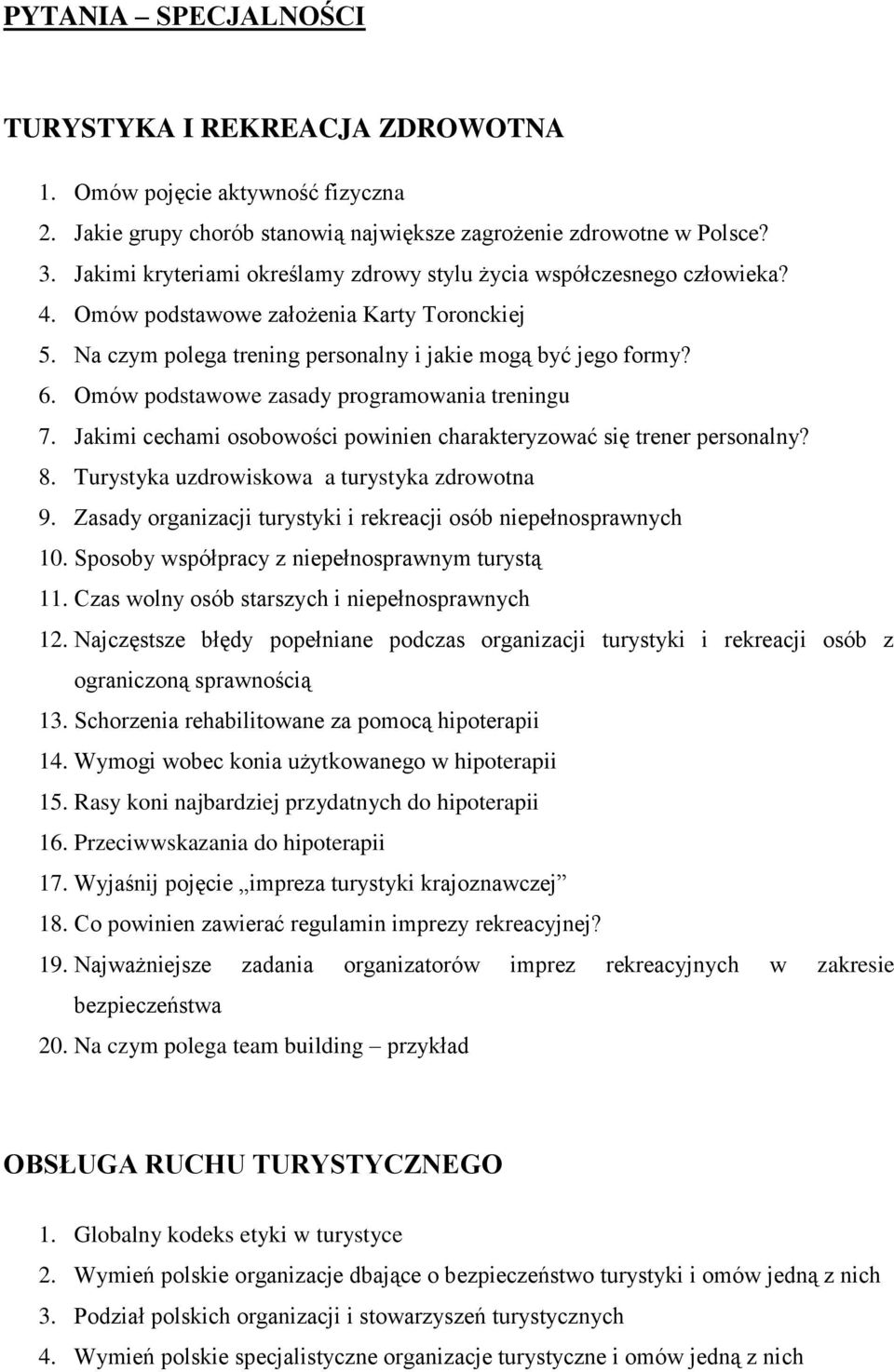 Omów podstawowe zasady programowania treningu 7. Jakimi cechami osobowości powinien charakteryzować się trener personalny? 8. Turystyka uzdrowiskowa a turystyka zdrowotna 9.