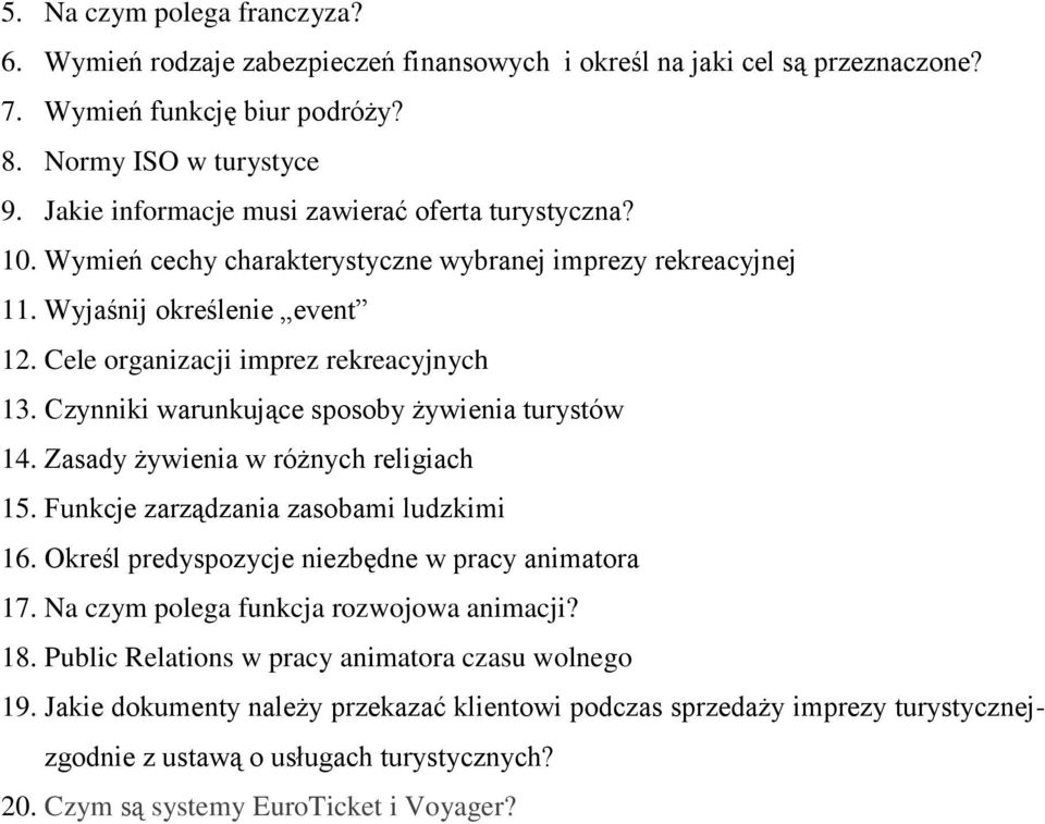 Czynniki warunkujące sposoby żywienia turystów 14. Zasady żywienia w różnych religiach 15. Funkcje zarządzania zasobami ludzkimi 16. Określ predyspozycje niezbędne w pracy animatora 17.