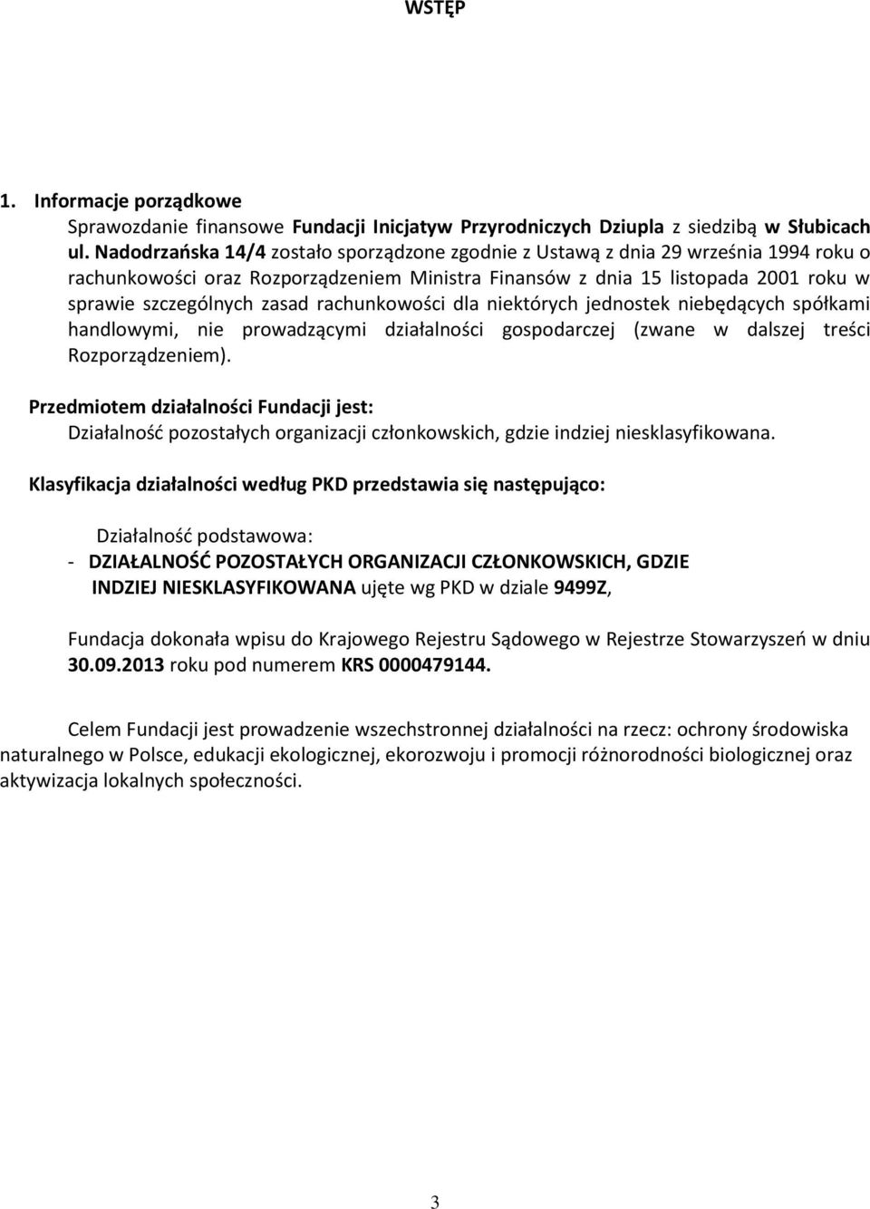 rachunkowości dla niektórych jednostek niebędących spółkami handlowymi, nie prowadzącymi działalności gospodarczej (zwane w dalszej treści Rozporządzeniem).