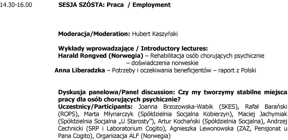 Liberadzka Potrzeby i oczekiwania beneficjentów raport z Polski Dyskusja panelowa/panel discussion: Czy my tworzymy stabilne miejsca pracy dla osób chorujących psychicznie?