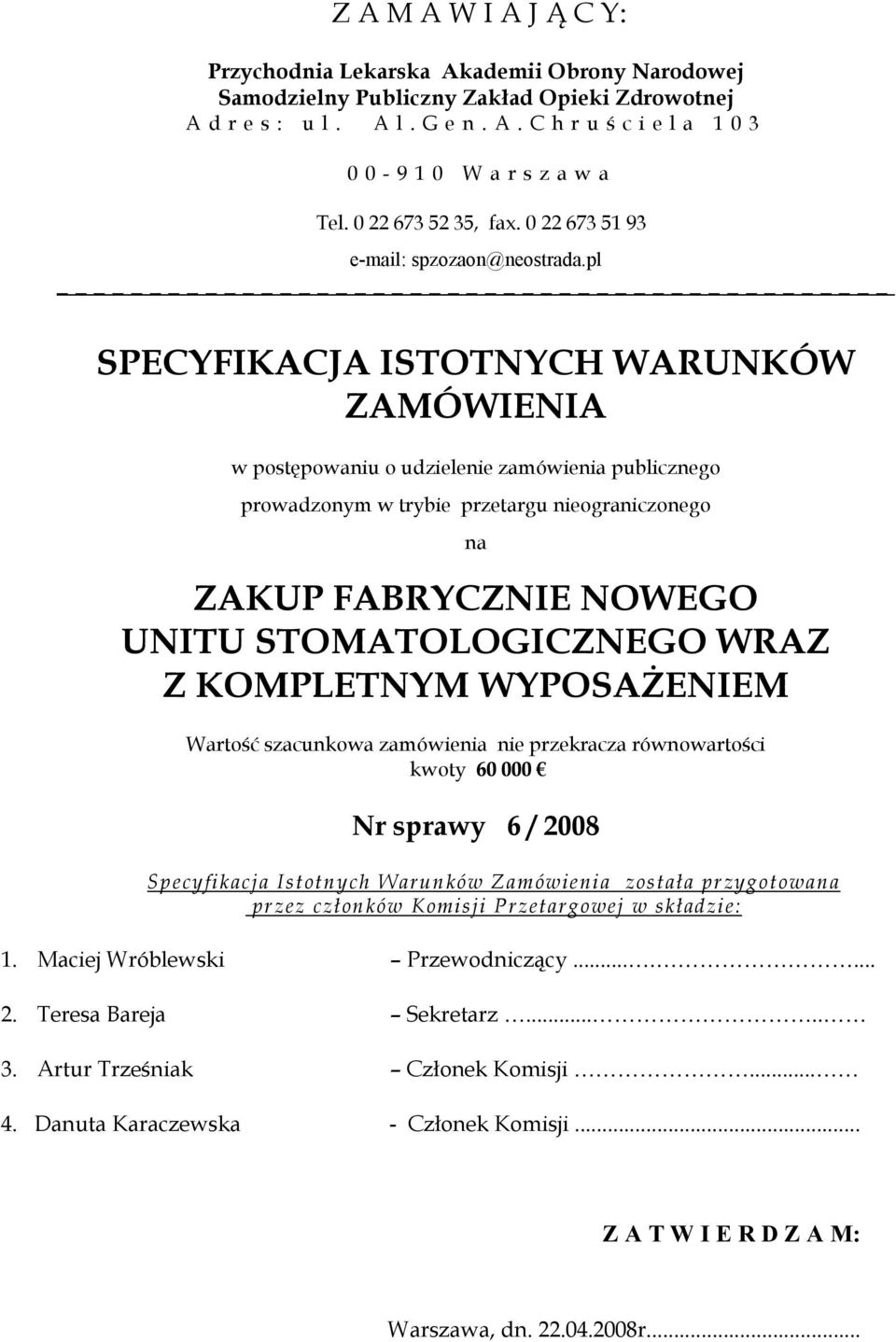pl SPECYFIKACJA ISTOTNYCH WARUNKÓW ZAMÓWIENIA w postępowaniu o udzielenie zamówienia publicznego prowadzonym w trybie przetargu nieograniczonego na ZAKUP FABRYCZNIE NOWEGO UNITU STOMATOLOGICZNEGO