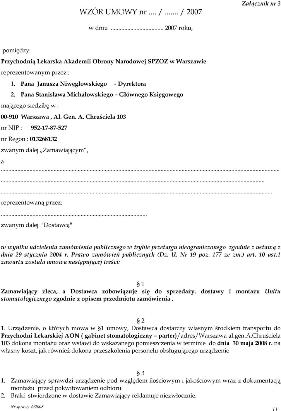 . Gen. A. Chruściela 103 nr NIP : 952-17-87-527 nr Regon : 013268132 zwanym dalej Zamawiającym, a......... reprezentowaną przez:.