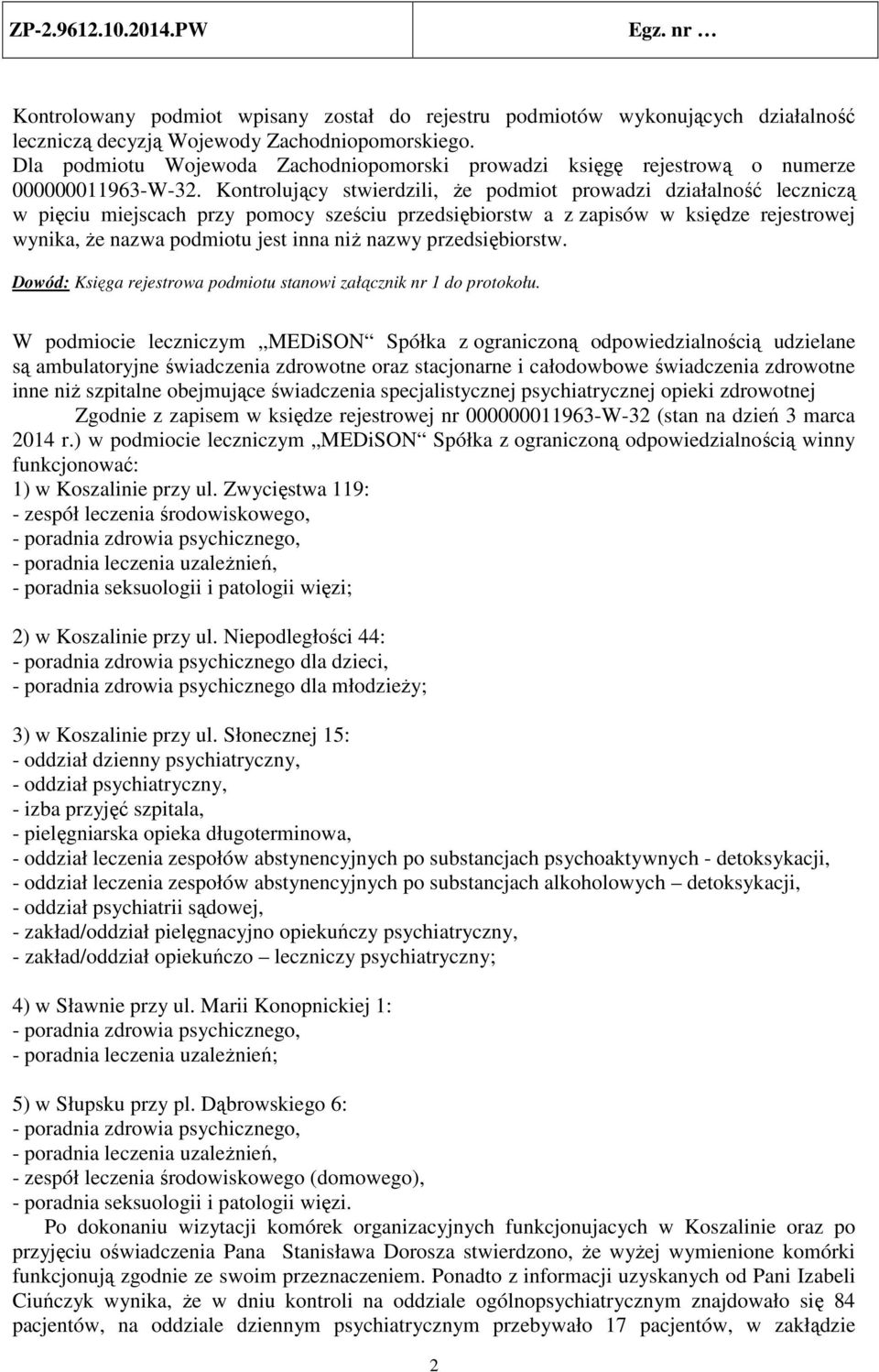 Kontrolujący stwierdzili, że podmiot prowadzi działalność leczniczą w pięciu miejscach przy pomocy sześciu przedsiębiorstw a z zapisów w księdze rejestrowej wynika, że nazwa podmiotu jest inna niż