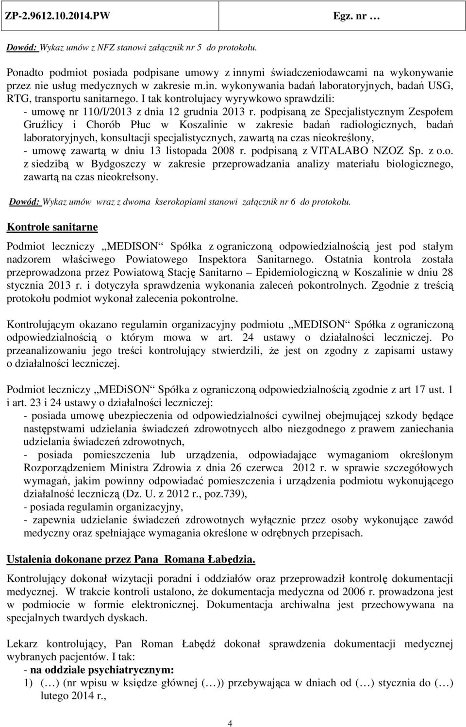 podpisaną ze Specjalistycznym Zespołem Gruźlicy i Chorób Płuc w Koszalinie w zakresie badań radiologicznych, badań laboratoryjnych, konsultacji specjalistycznych, zawartą na czas nieokreślony, -