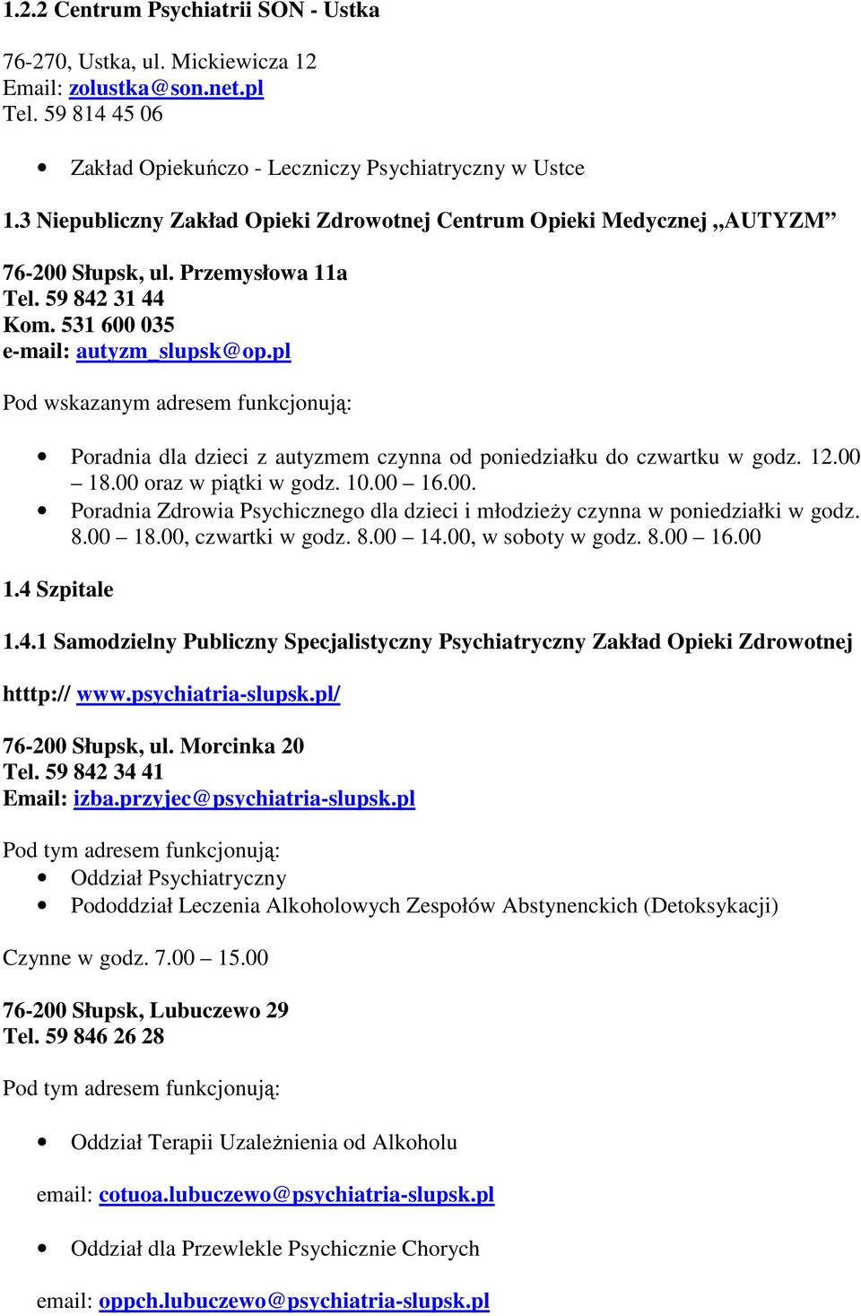 pl Pod wskazanym adresem funkcjonują: Poradnia dla dzieci z autyzmem czynna od poniedziałku do czwartku w godz. 12.00 