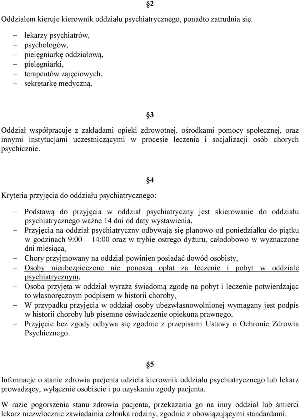 4 Kryteria przyjęcia do oddziału psychiatrycznego: Podstawą do przyjęcia w oddział psychiatryczny jest skierowanie do oddziału psychiatrycznego ważne 14 dni od daty wystawienia, Przyjęcia na oddział