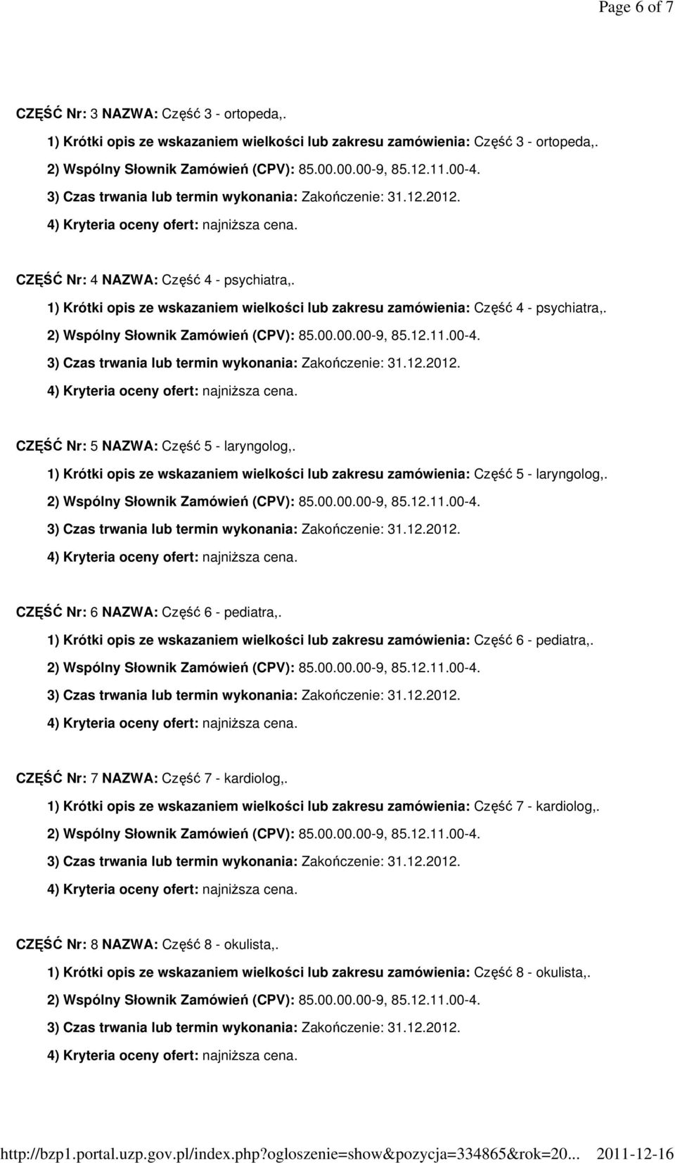 1) Krótki opis ze wskazaniem wielkości lub zakresu zamówienia: Część 5 - laryngolog,. CZĘŚĆ Nr: 6 NAZWA: Część 6 - pediatra,.