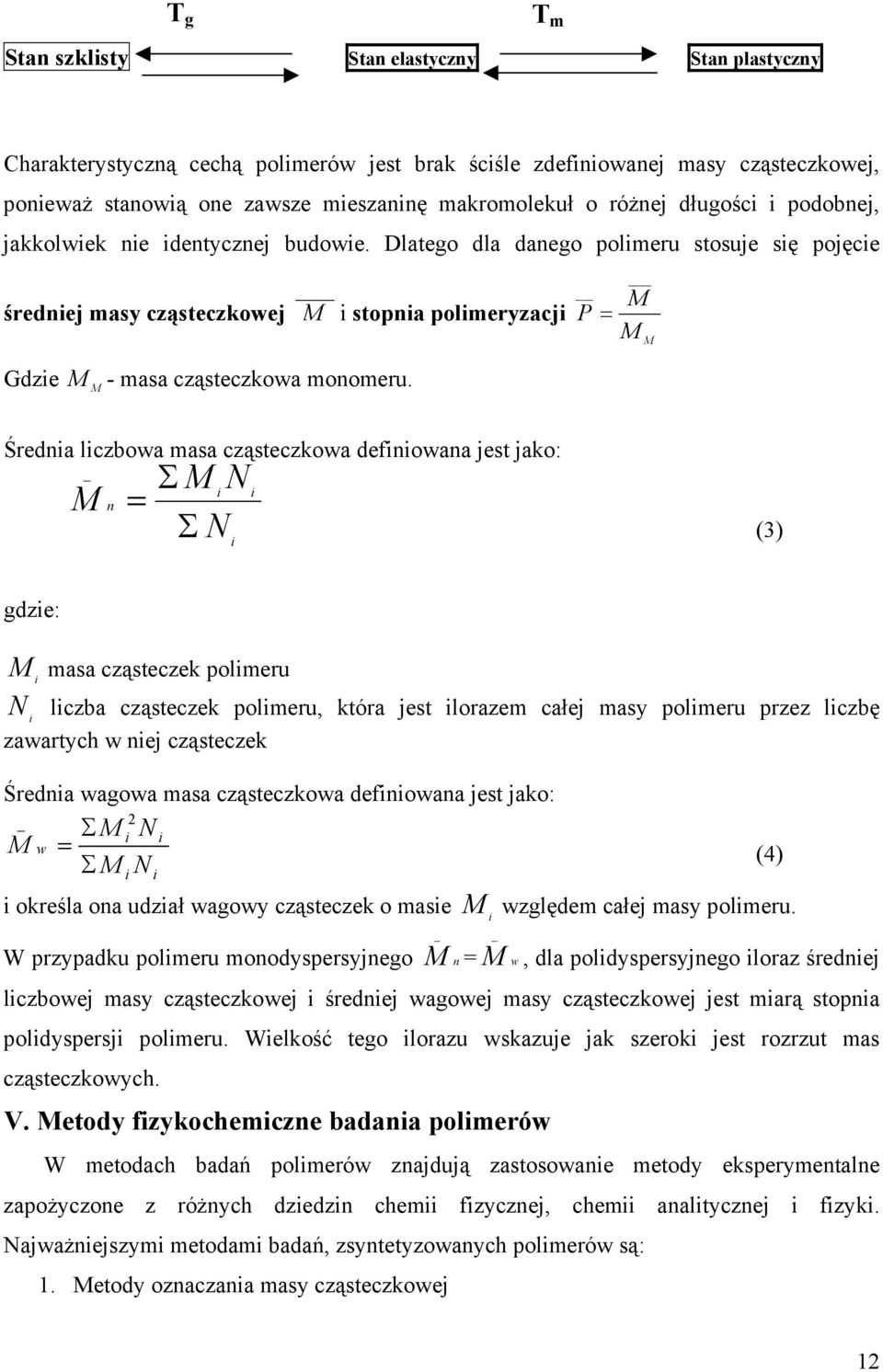 Dlatego dla danego polimeru stosuje się pojęcie średniej masy cząsteczkowej i stopnia polimeryzacji = P Gdzie - masa cząsteczkowa monomeru.