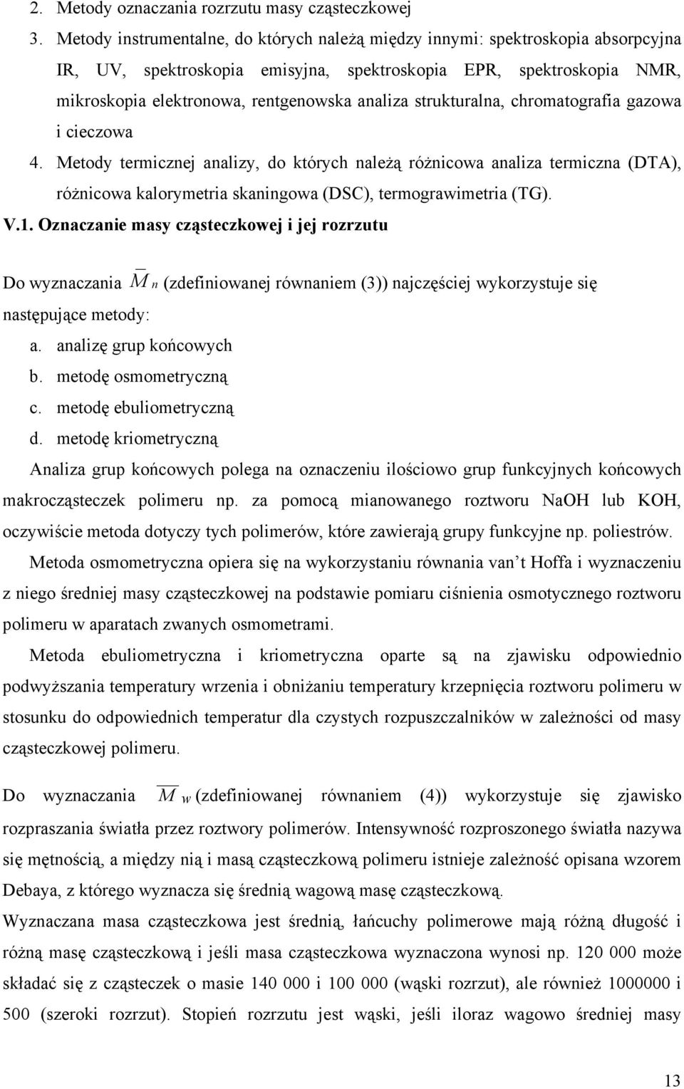 strukturalna, chromatografia gazowa i cieczowa 4. etody termicznej analizy, do których należą różnicowa analiza termiczna (DTA), różnicowa kalorymetria skaningowa (DSC), termograwimetria (TG). V.1.