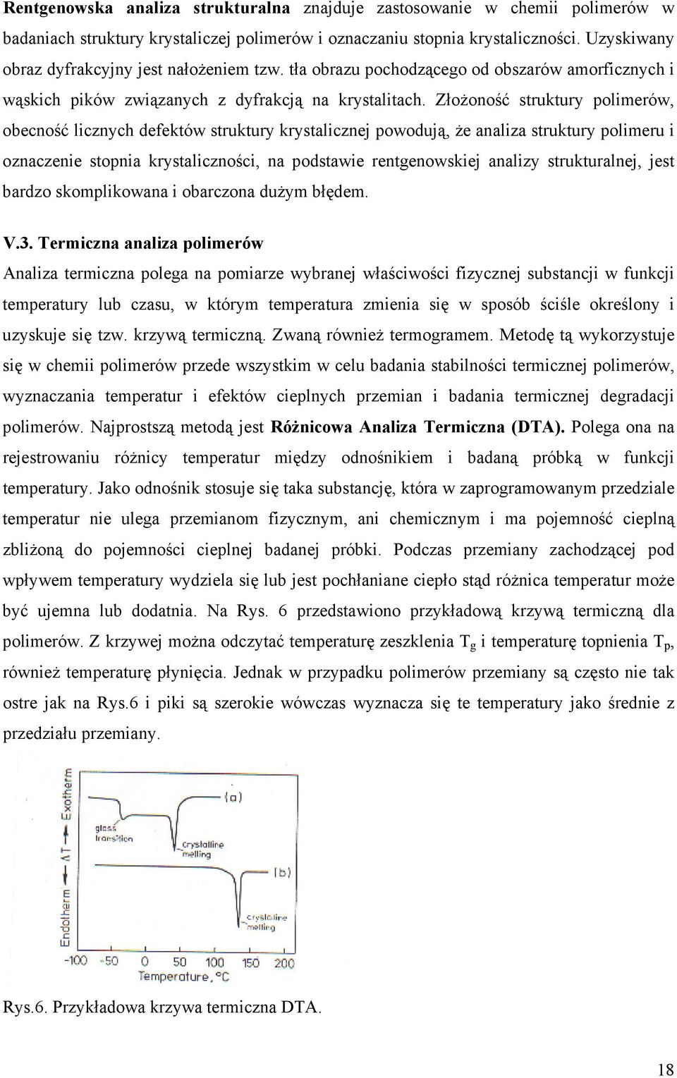 Złożoność struktury polimerów, obecność licznych defektów struktury krystalicznej powodują, że analiza struktury polimeru i oznaczenie stopnia krystaliczności, na podstawie rentgenowskiej analizy