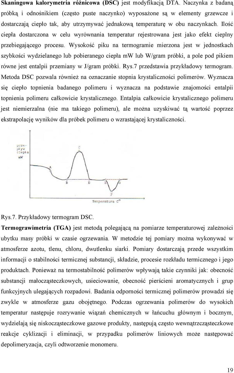 Ilość ciepła dostarczona w celu wyrównania temperatur rejestrowana jest jako efekt cieplny przebiegającego procesu.