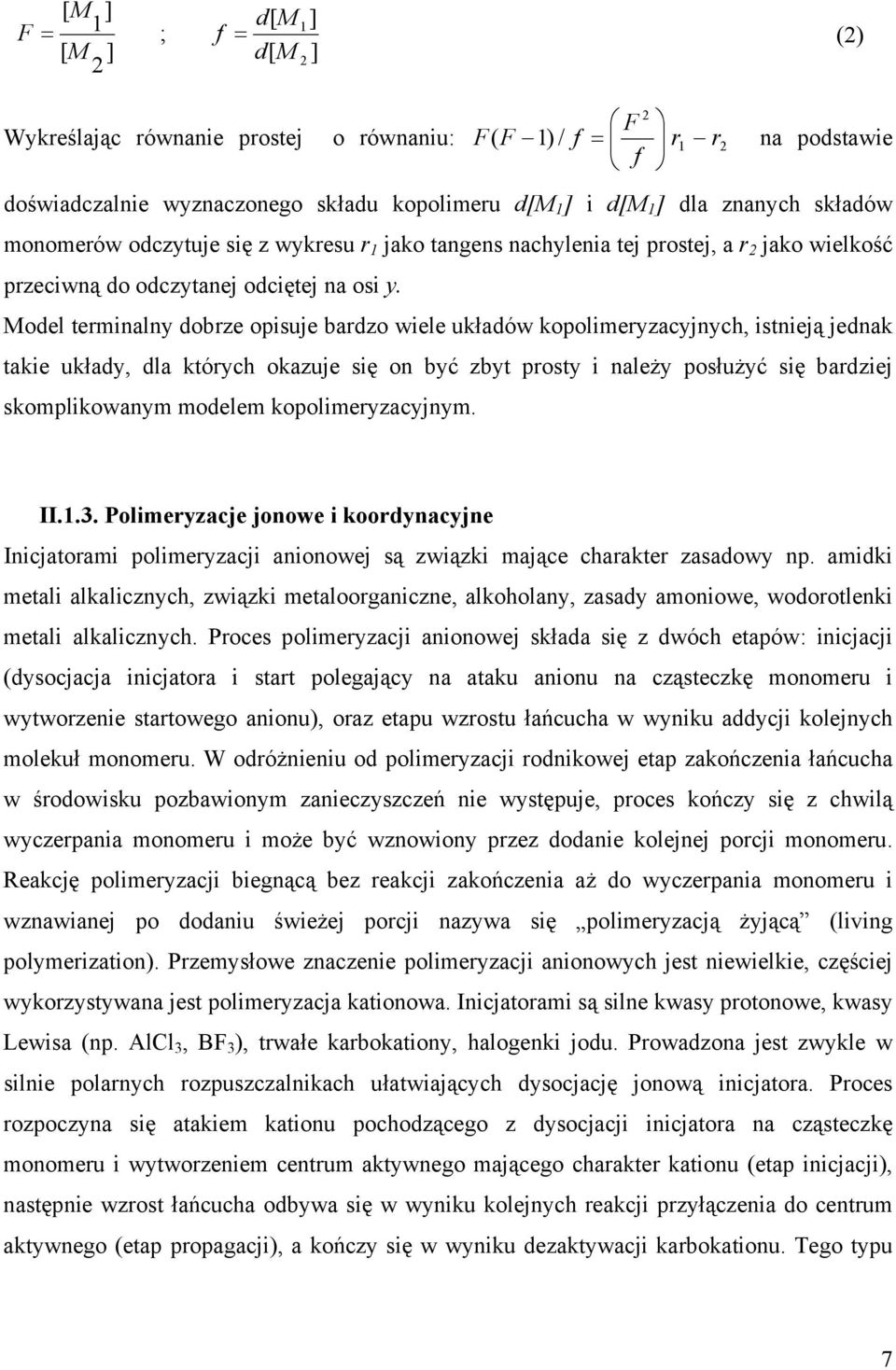 odel terminalny dobrze opisuje bardzo wiele układów kopolimeryzacyjnych, istnieją jednak takie układy, dla których okazuje się on być zbyt prosty i należy posłużyć się bardziej skomplikowanym modelem