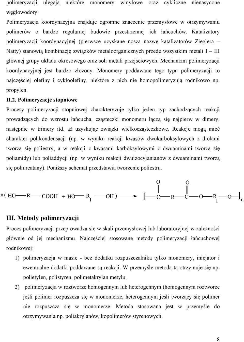 Katalizatory polimeryzacji koordynacyjnej (pierwsze uzyskane noszą nazwę katalizatorów Zieglera Natty) stanowią kombinację związków metaloorganicznych przede wszystkim metali I III głównej grupy