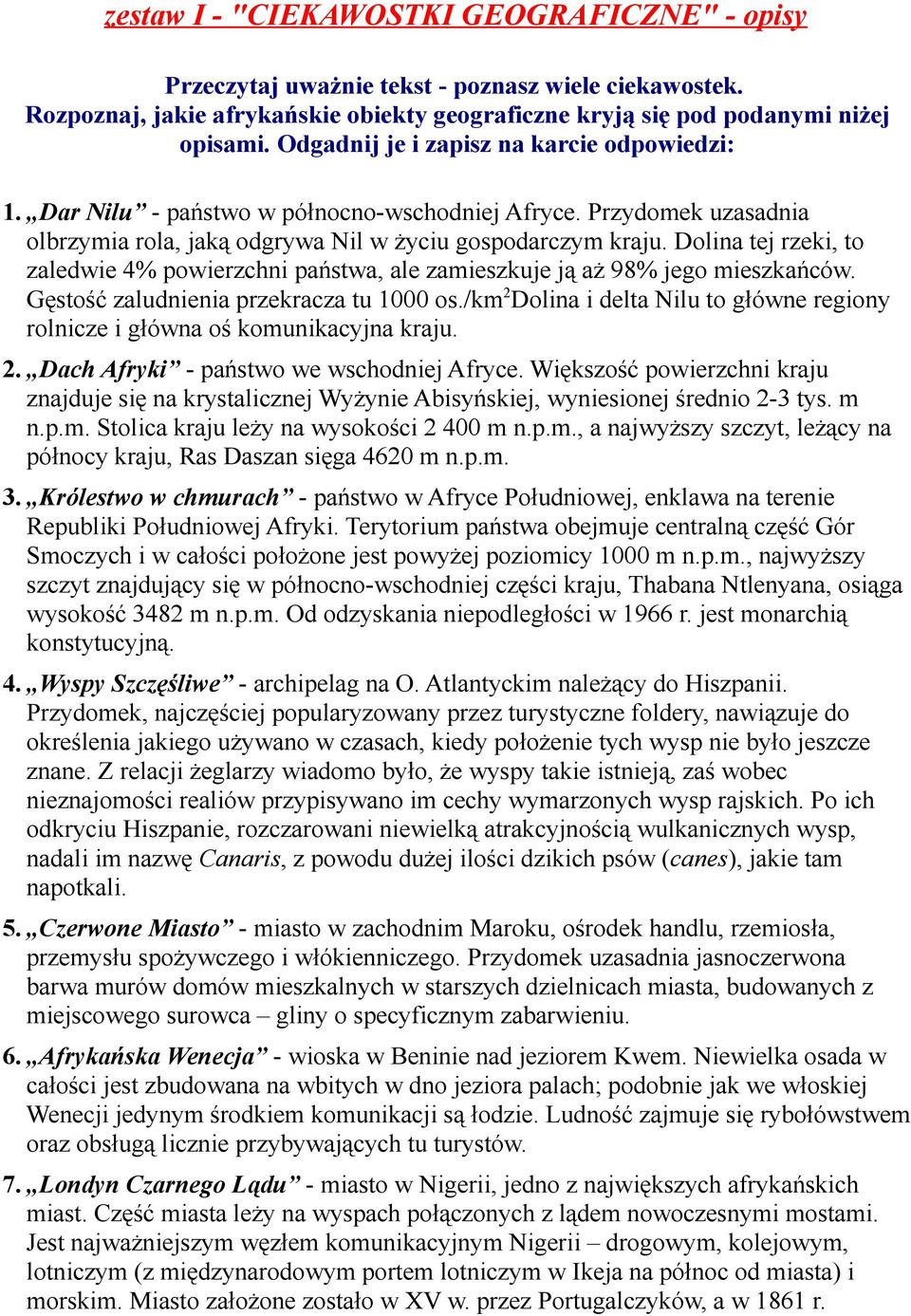 Dolina tej rzeki, to zaledwie 4% powierzchni państwa, ale zamieszkuje ją aż 98% jego mieszkańców. Gęstość zaludnienia przekracza tu 1000 os.