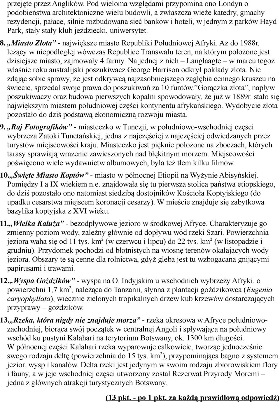 parków Hayd Park, stały stały klub jeździecki, uniwersytet. 8. Miasto Złota - największe miasto Republiki Południowej Afryki. Aż do 1988r.