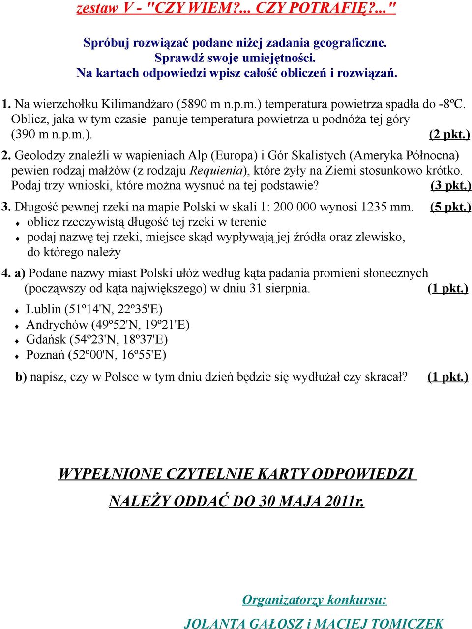 Geolodzy znaleźli w wapieniach Alp (Europa) i Gór Skalistych (Ameryka Północna) pewien rodzaj małżów (z rodzaju Requienia), które żyły na Ziemi stosunkowo krótko.